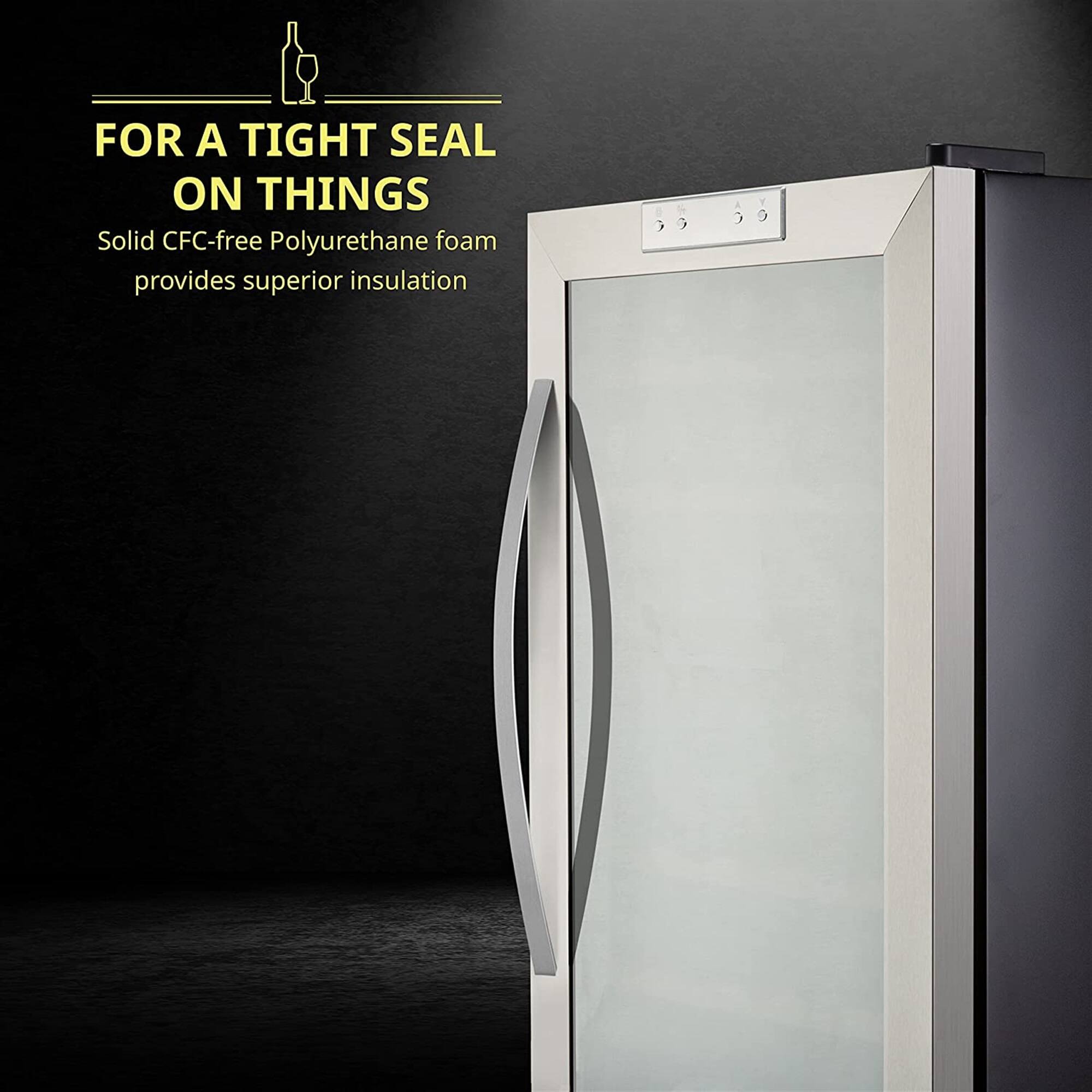 FOR A TIGHT SEAL ON THINGS  
Solid CFC-free Polyurethane foam provides superior insulation