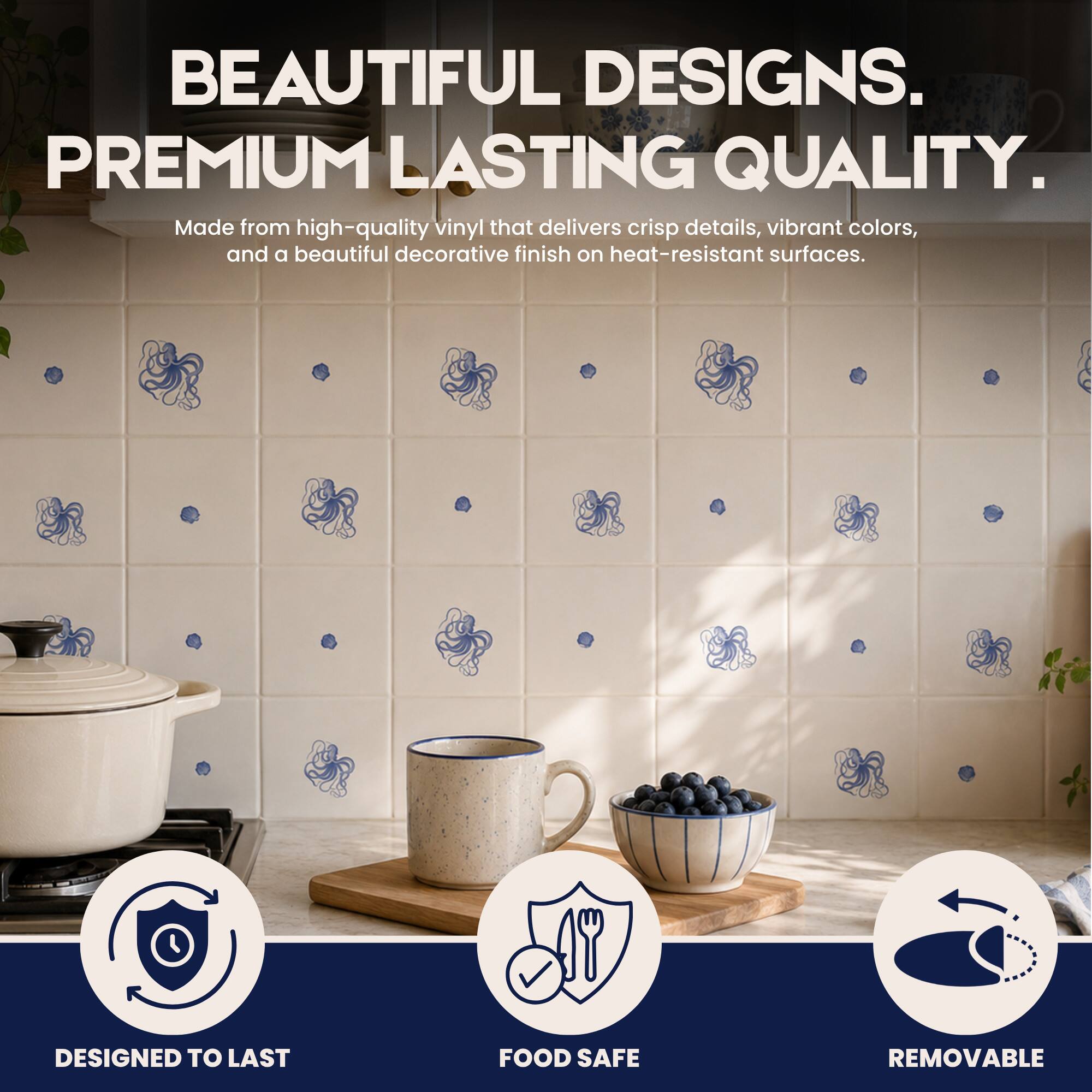 BEAUTIFUL DESIGNS. PREMIUM LASTING QUALITY. Made from high-quality vinyl that delivers crisp details, vibrant colors, and a beautiful decorative finish on heat-resistant surfaces. L 17 DESIGNED TO LAST FOOD SAFE REMOVABLE