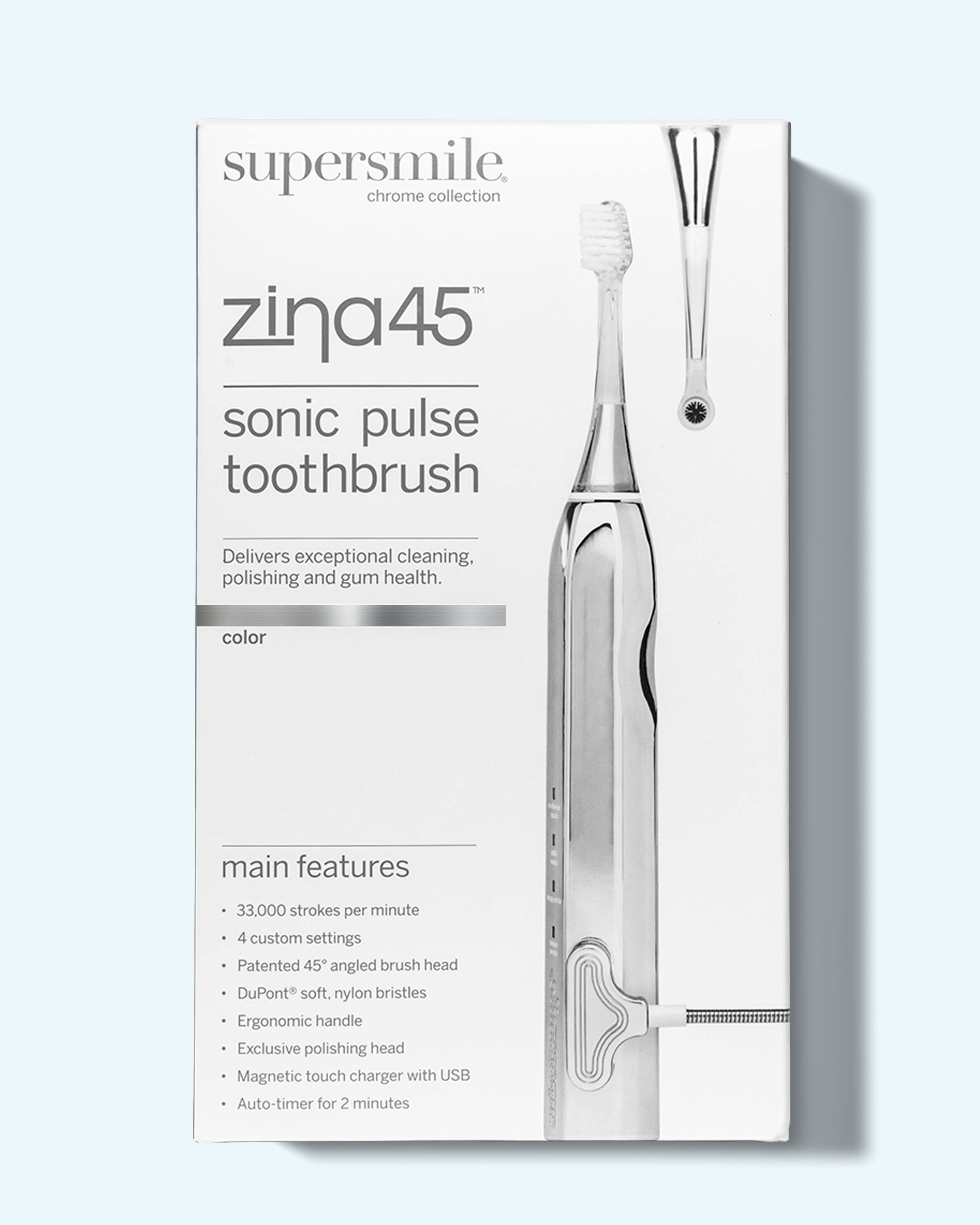 supersmile  
chrome collection  
zina45™  
sonic pulse toothbrush  

Delivers exceptional cleaning, polishing and gum health.  

color  

main features  
- 33,000 strokes per minute  
- 4 custom settings  
- Patented 45° angled brush head  
- DuPont® soft, nylon bristles  
- Ergonomic handle  
- Exclusive polishing head  
- Magnetic touch charger with USB  
- Auto-timer for 2 minutes