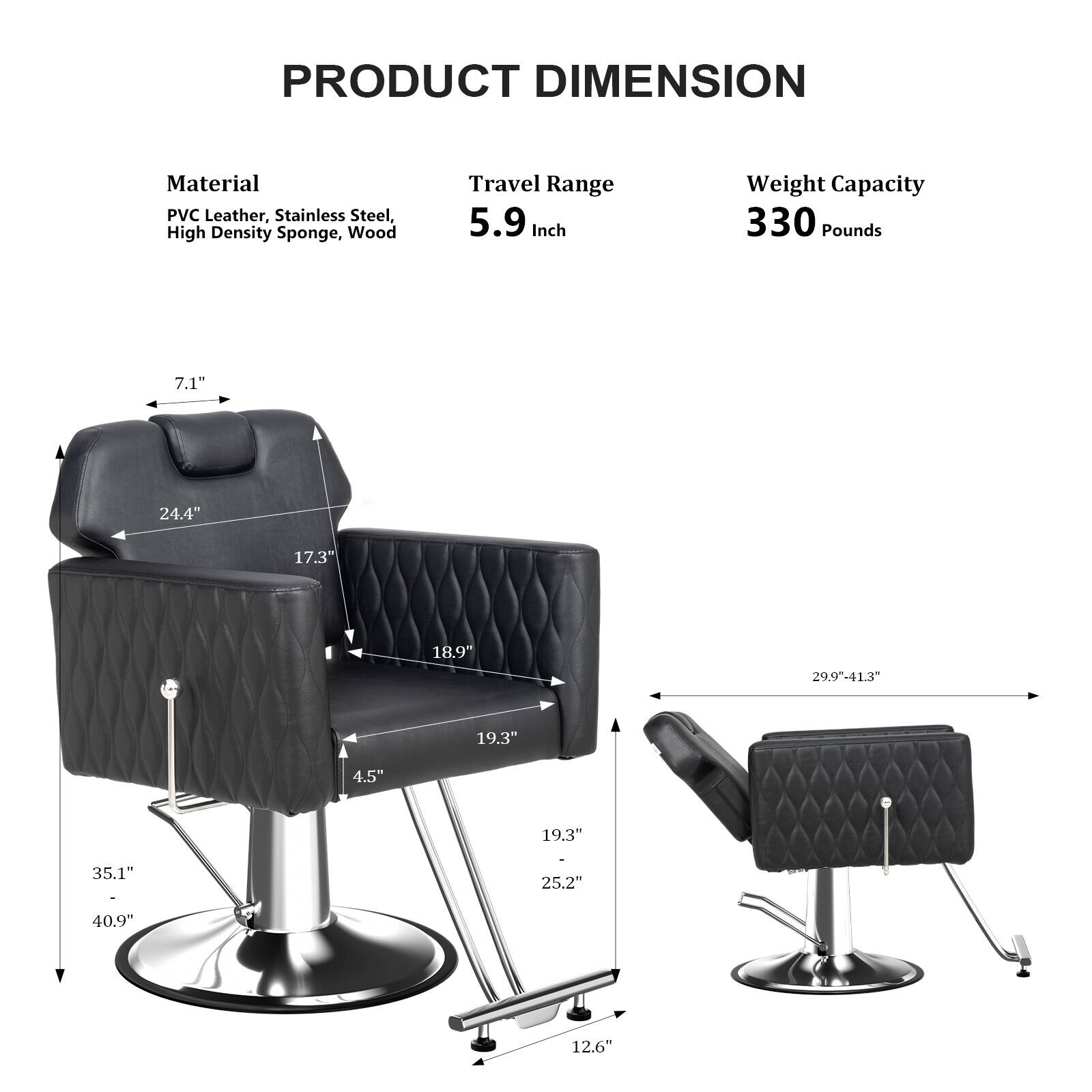 PRODUCT DIMENSION

Material: PVC Leather, Stainless Steel, High Density Sponge, Wood

Travel Range: 5.9 Inch

Weight Capacity: 330 Pounds

Dimensions:
- 7.1"
- 24.4"
- 17.3"
- 18.9"
- 19.3"
- 4.5"
- 19.3"
- 35.1" - 25.2"
- 40.9"
- 12.6"
- 29.9" - 41.3"