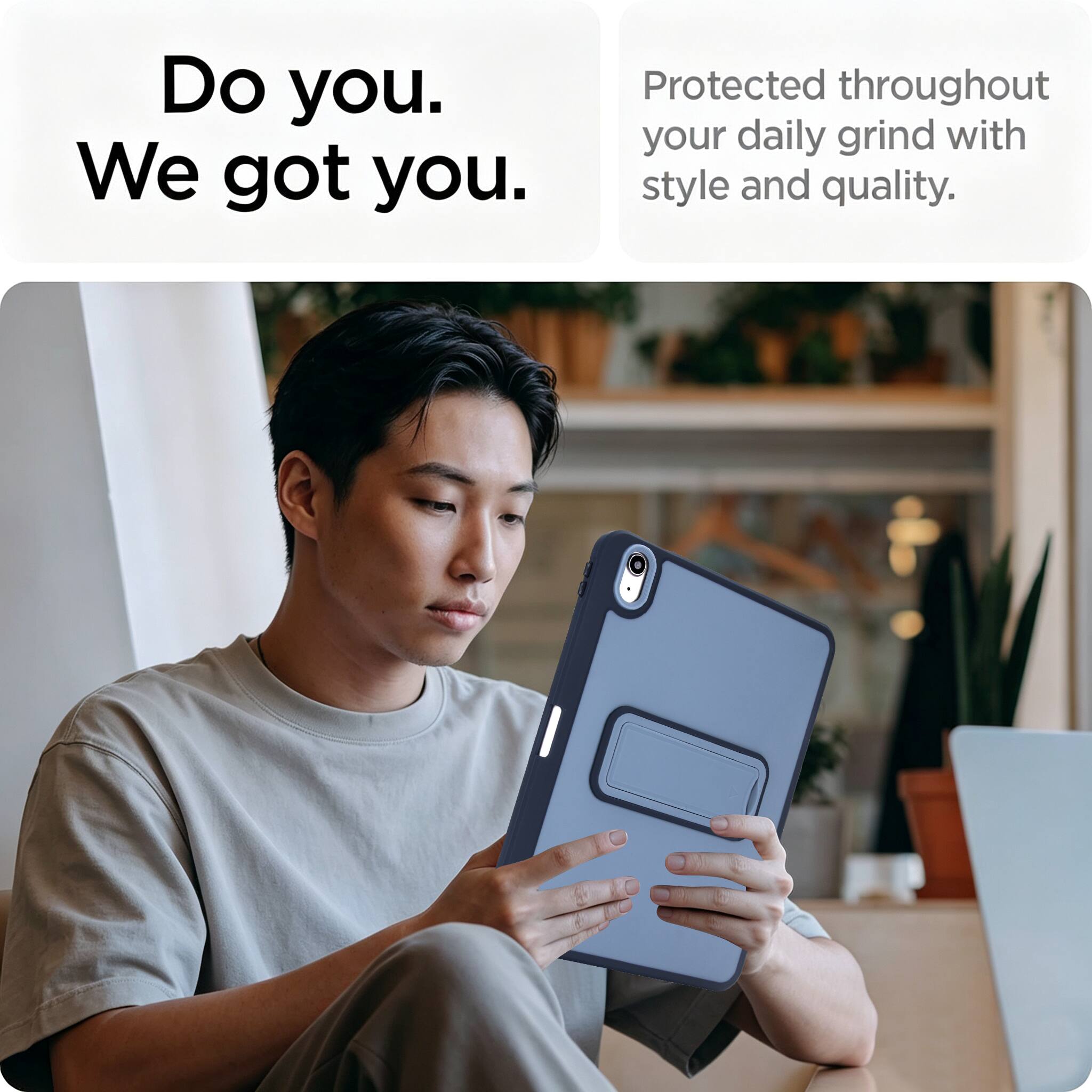 Do you.  
We got you.  

Protected throughout your daily grind with style and quality.