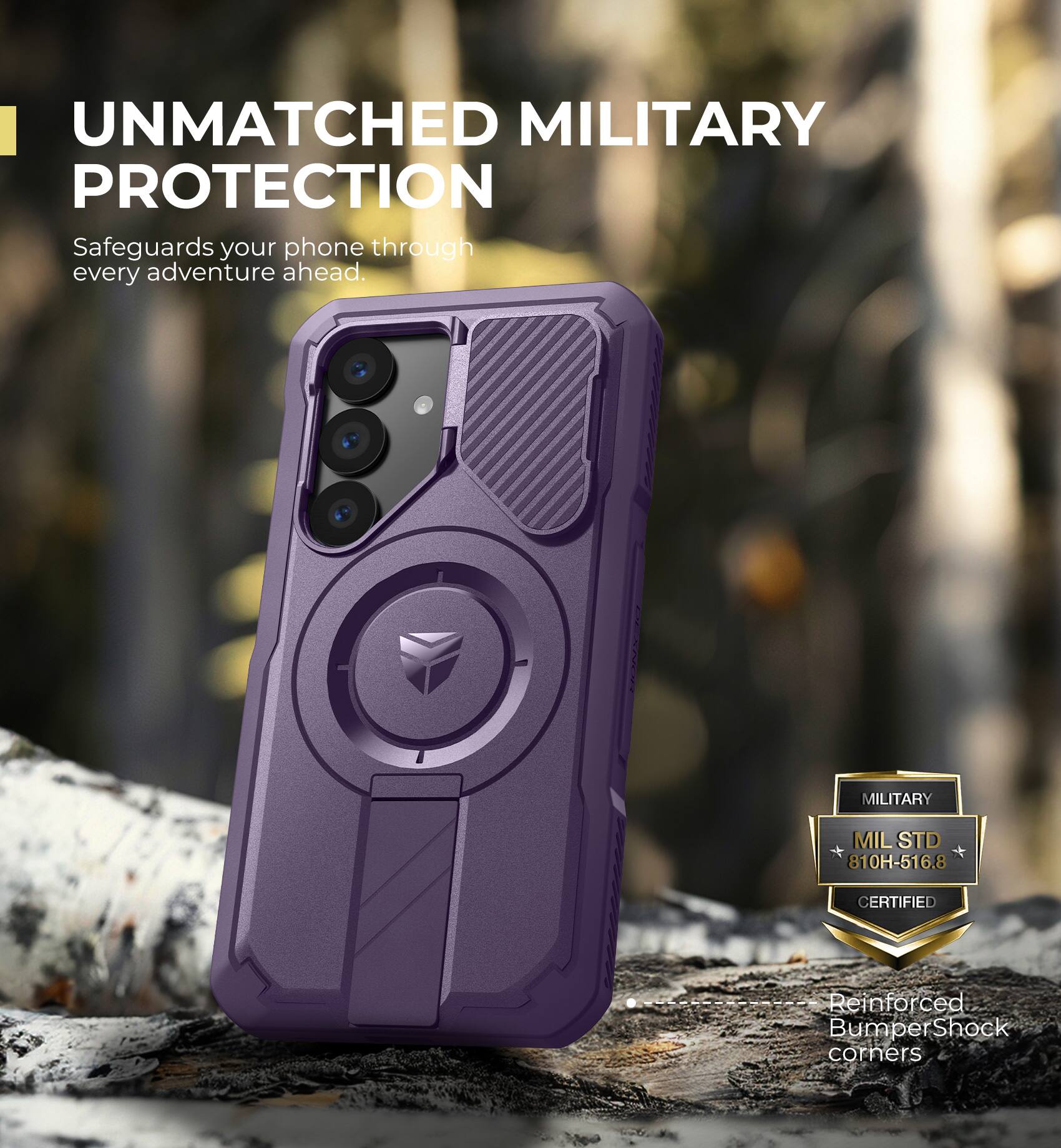 UNMATCHED MILITARY PROTECTION
Safeguards your phone through every adventure ahead.
MILITARY MILSTD 810H-516.8 CERTIFIED
Reinforced Bumper Shock corners
