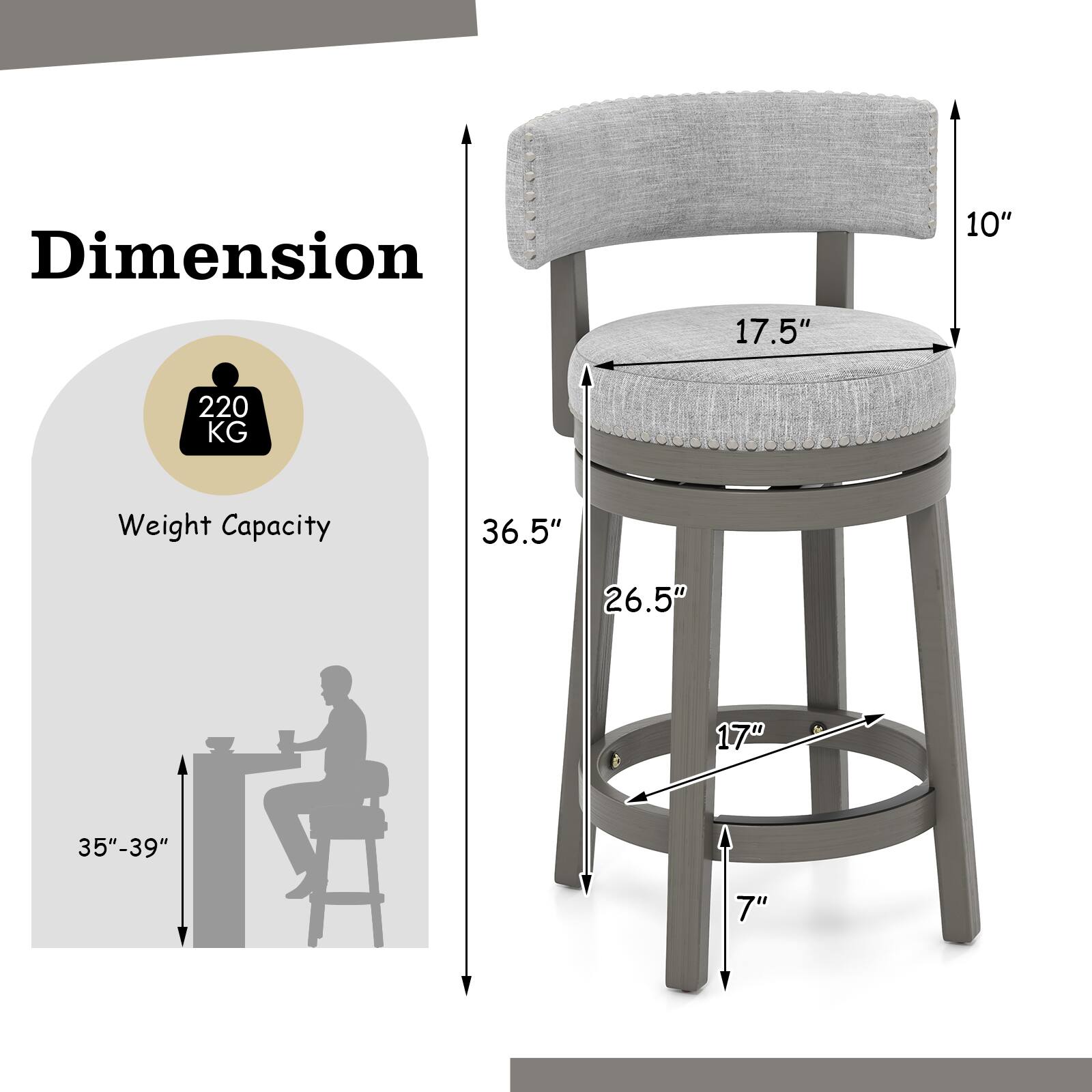 Dimension: 17.5", 10", 36.5", 26.5", 17", 7"

Weight Capacity: 220 KG

Height: 35"-39"