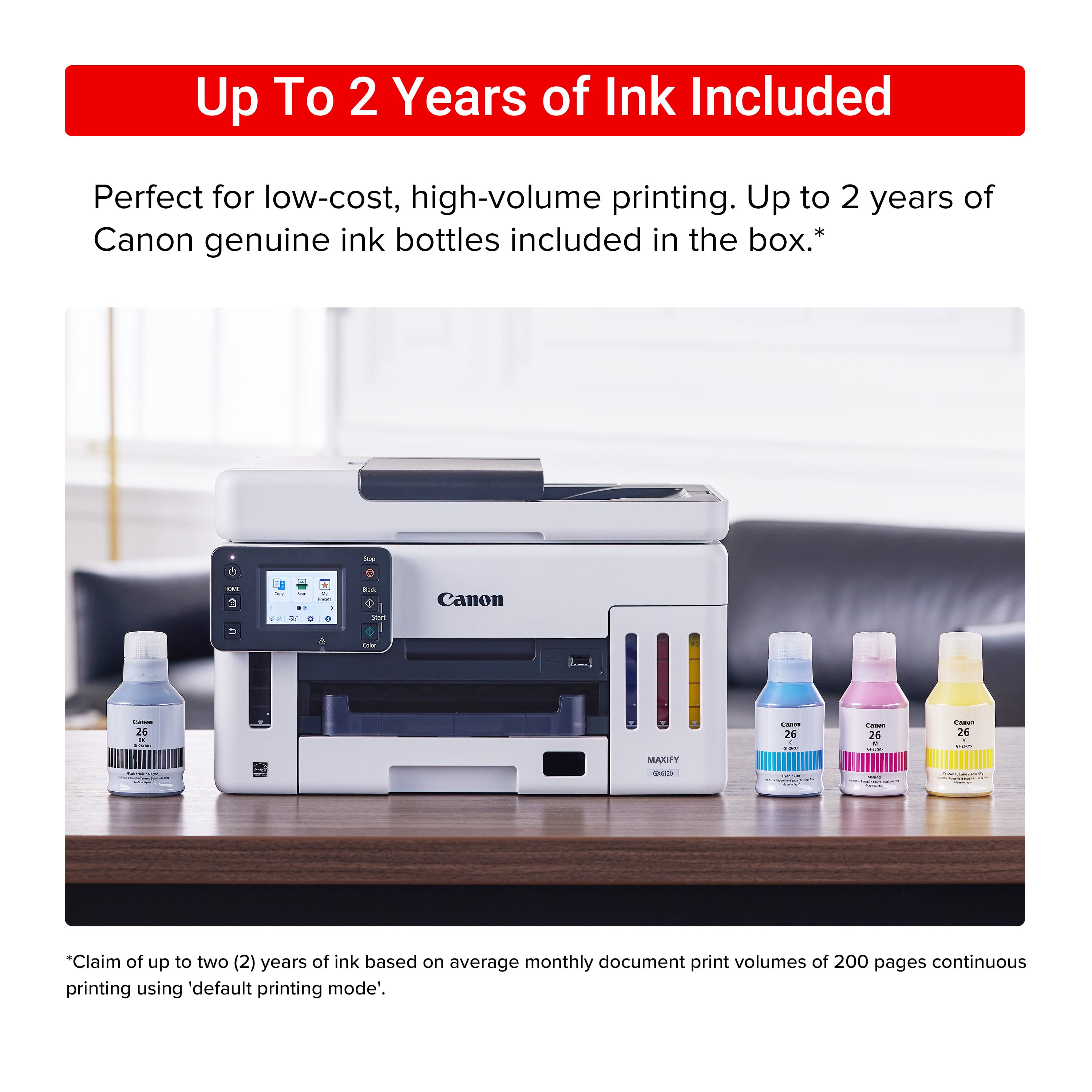 Up to 2 years of ink included. Perfect for low-cost, high-volume printing. Up to 2 years of Canon genuine ink bottles included in the box.