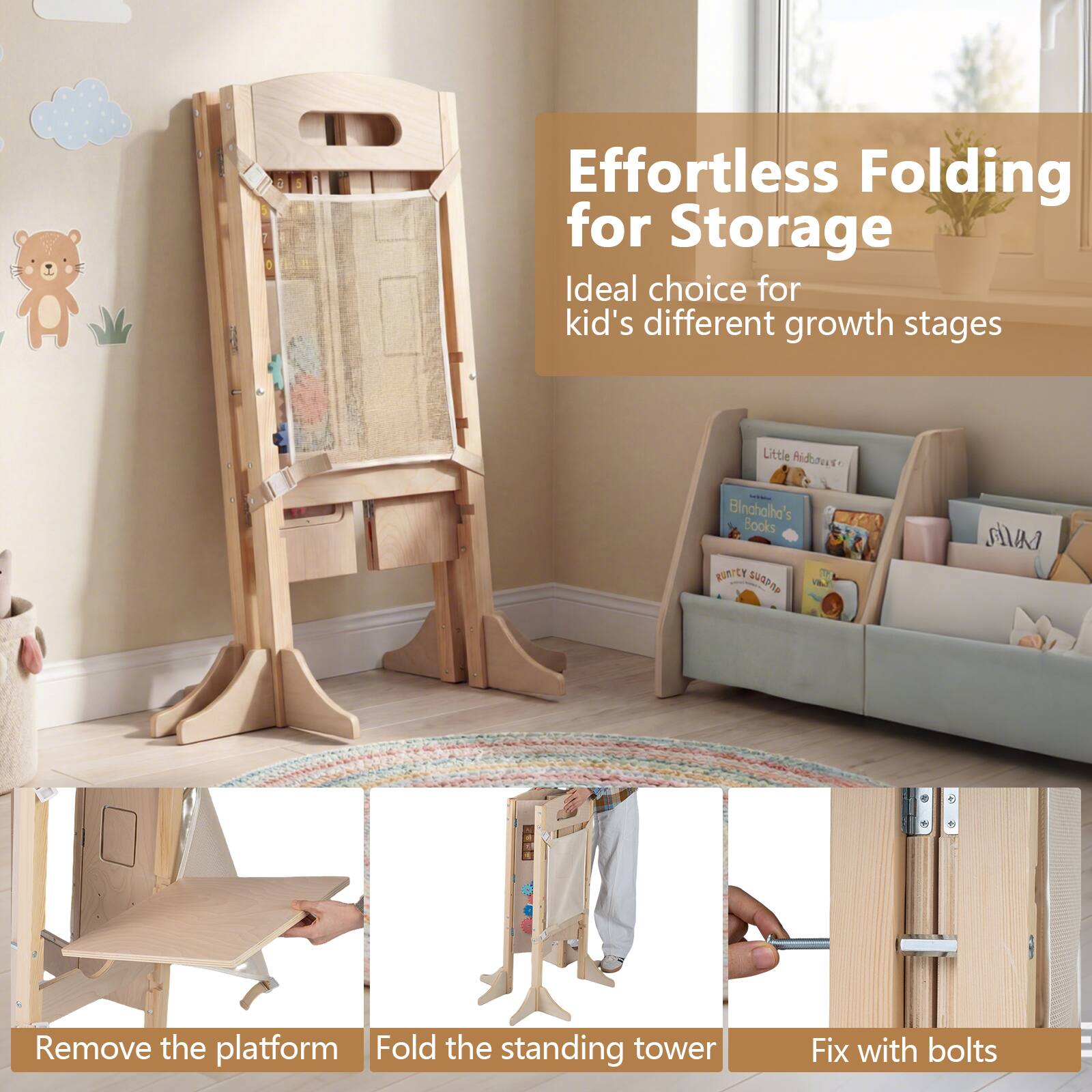 Effortless Folding for Storage  
Ideal choice for kid's different growth stages  

Remove the platform  
Fold the standing tower  
Fix with bolts