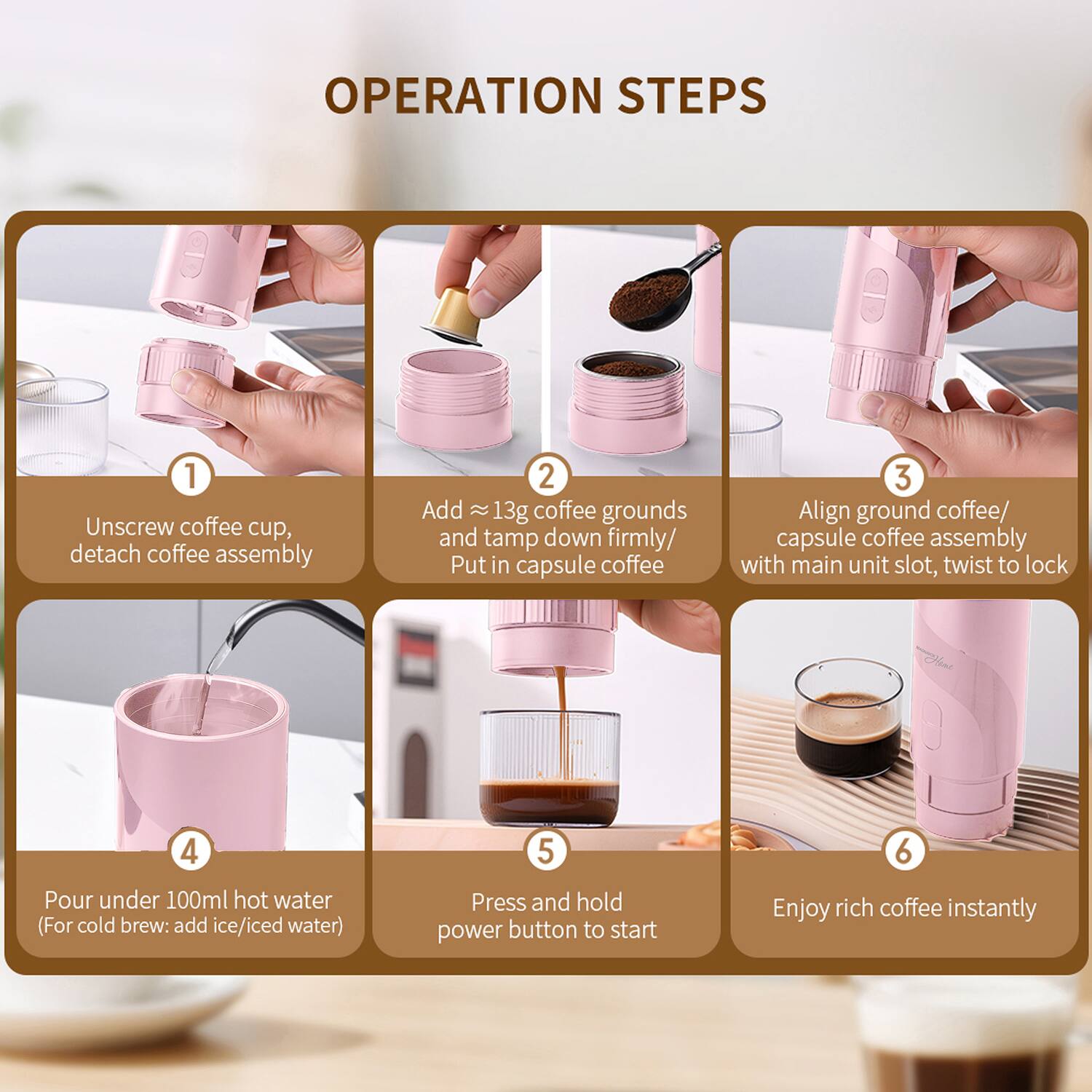 OPERATION STEPS

1. Unscrew coffee cup, detach coffee assembly
2. Add ≈13g coffee grounds and tamp down firmly/ Put in capsule coffee
3. Align ground coffee/ capsule coffee assembly with main unit slot, twist to lock
4. Pour under 100ml hot water (For cold brew: add ice/iced water)
5. Press and hold power button to start
6. Enjoy rich coffee instantly