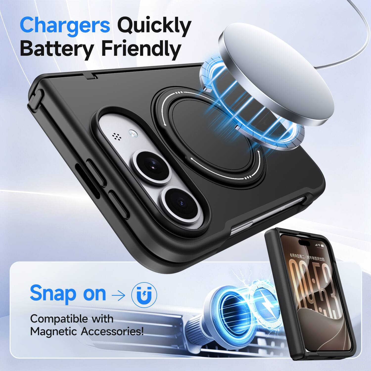 Chargers Quickly Battery Friendly

Snap on U
Compatible with Magnetic Accessories!

49 69  2019