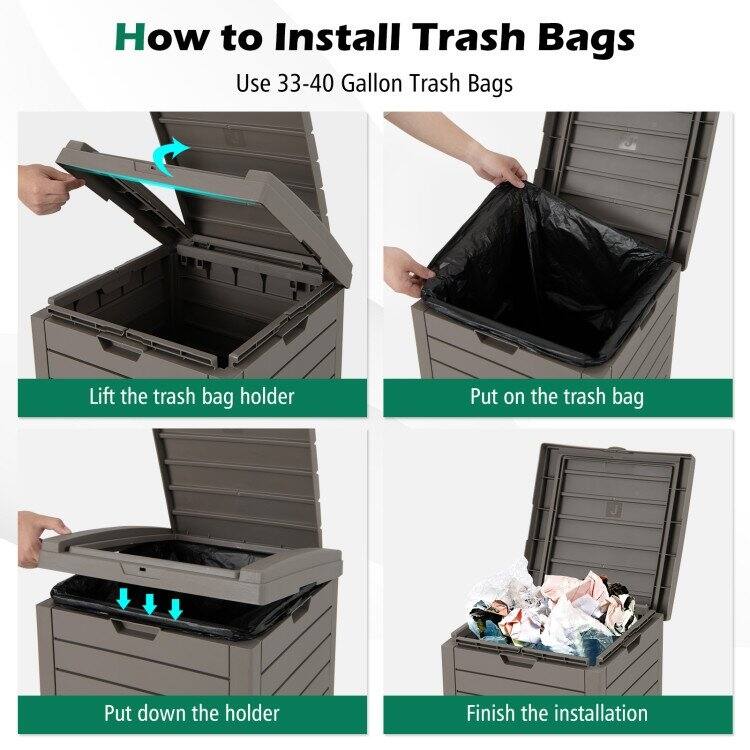 How to Install Trash Bags  
Use 33-40 Gallon Trash Bags  

1. Lift the trash bag holder  
2. Put on the trash bag  
3. Put down the holder  
4. Finish the installation