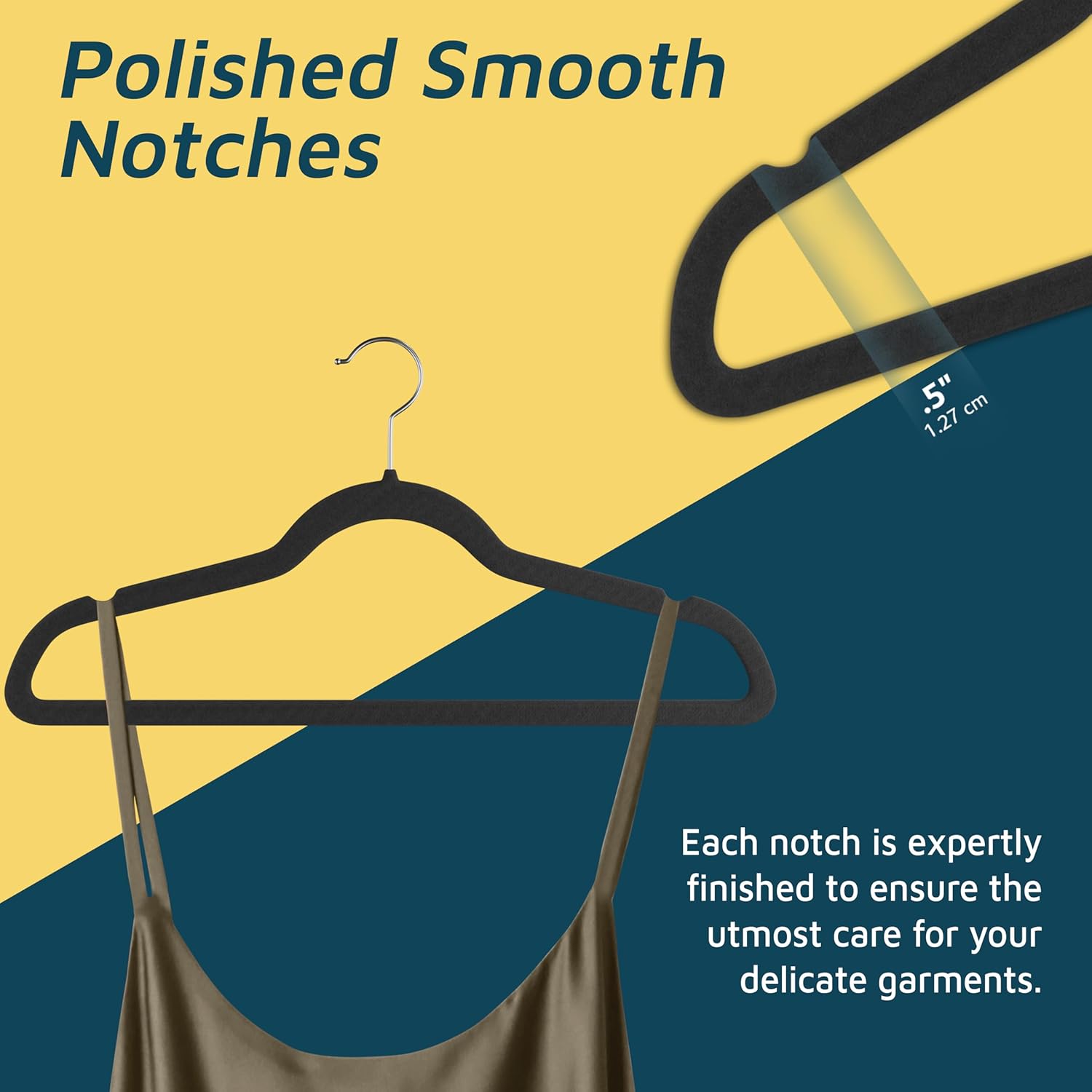 Polished Smooth Notches 1.27 cm Each notch is expertly finished to ensure the utmost care for your delicate garments.
