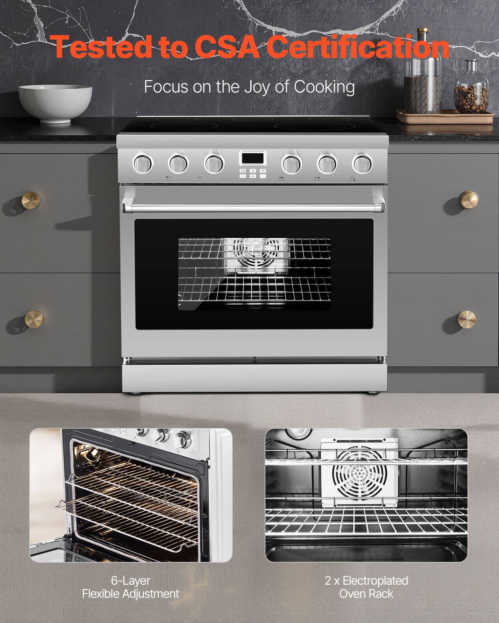 Tested to CSA Certification  
Focus on the Joy of Cooking  

6-Layer Flexible Adjustment  
2 x Electroplated Oven Rack