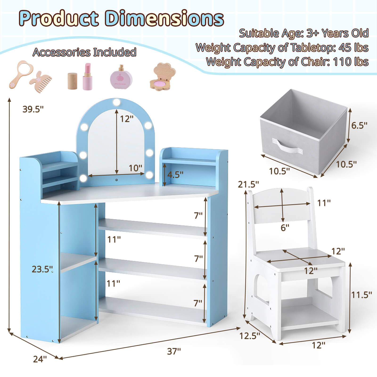 Product Dimensions  
Suitable Age: 3+ Years Old  
Weight Capacity of Tabletop: 45 lbs  
Weight Capacity of Chair: 110 lbs  

39.5"  
12"  
6.5"  
10"  
4.5"  
10.5"  
21.5"  
10.5"  
23.5"  
11"  
7"  
7"  
7"  
6"  
11"  
12"  
12"  
11.5"  
24"  
37"  
12.5"  
12"