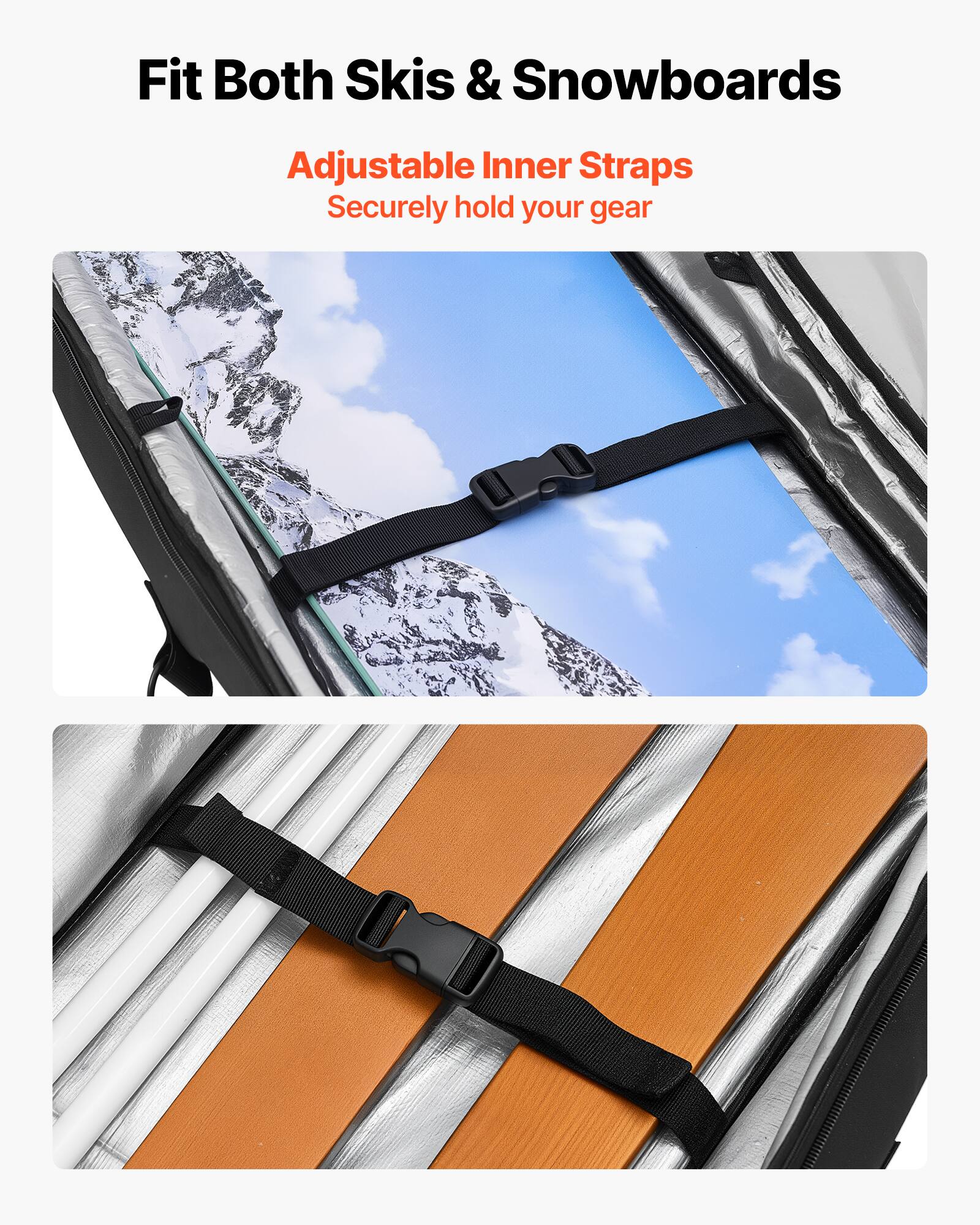 Fit Both Skis & Snowboards

Adjustable Inner Straps  
Securely hold your gear