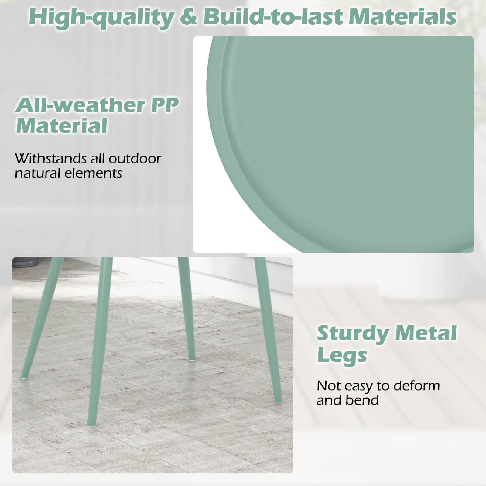High-quality & Build-to-last Materials

All-weather PP Material  
Withstands all outdoor natural elements

Sturdy Metal Legs  
Not easy to deform and bend