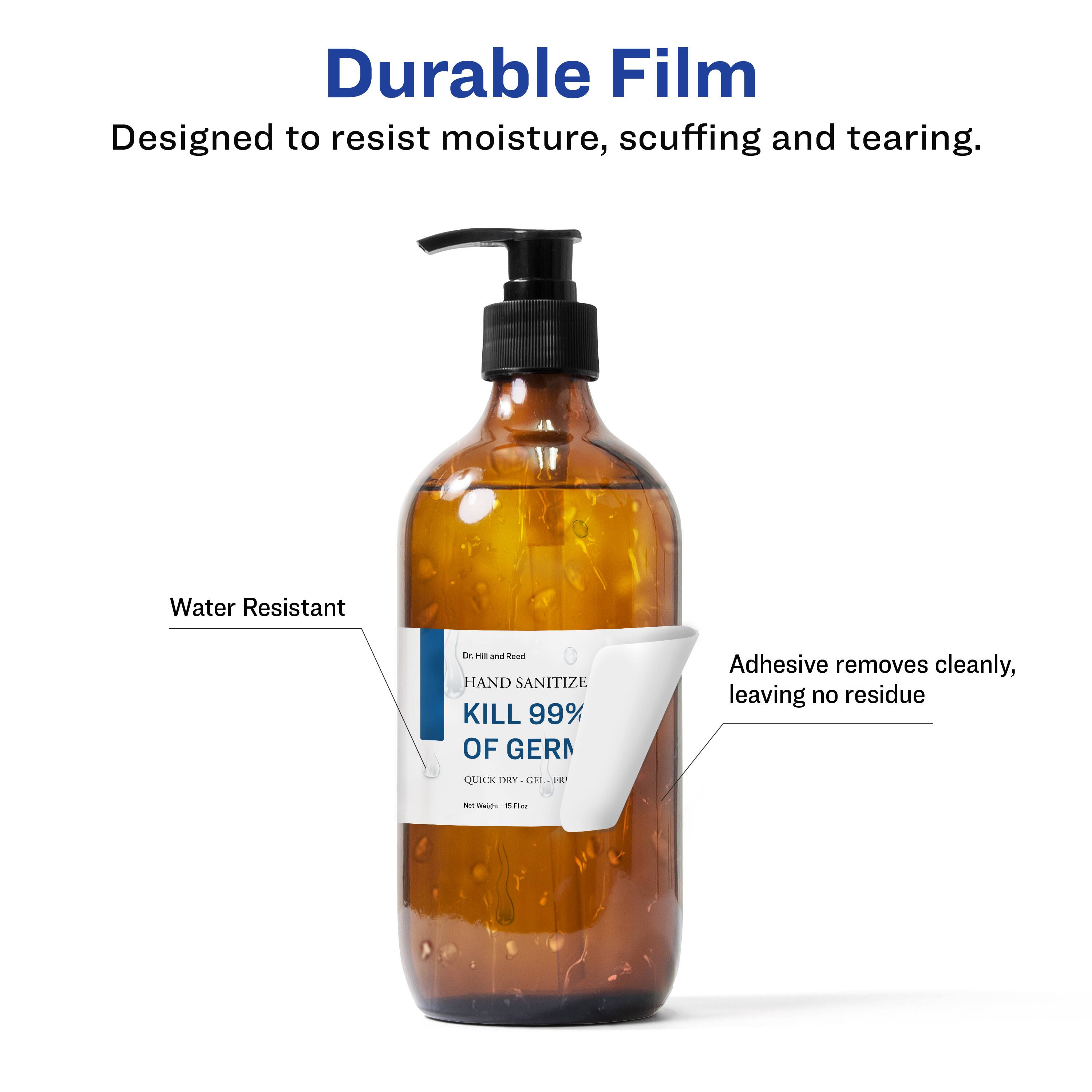 Durable Film  
Designed to resist moisture, scuffing and tearing.  

Water Resistant  

Adhesive removes cleanly, leaving no residue  

Dr. Hill and Reed  
HAND SANITIZE  
KILL 99% OF GERMS  
QUICK DRY - GEL