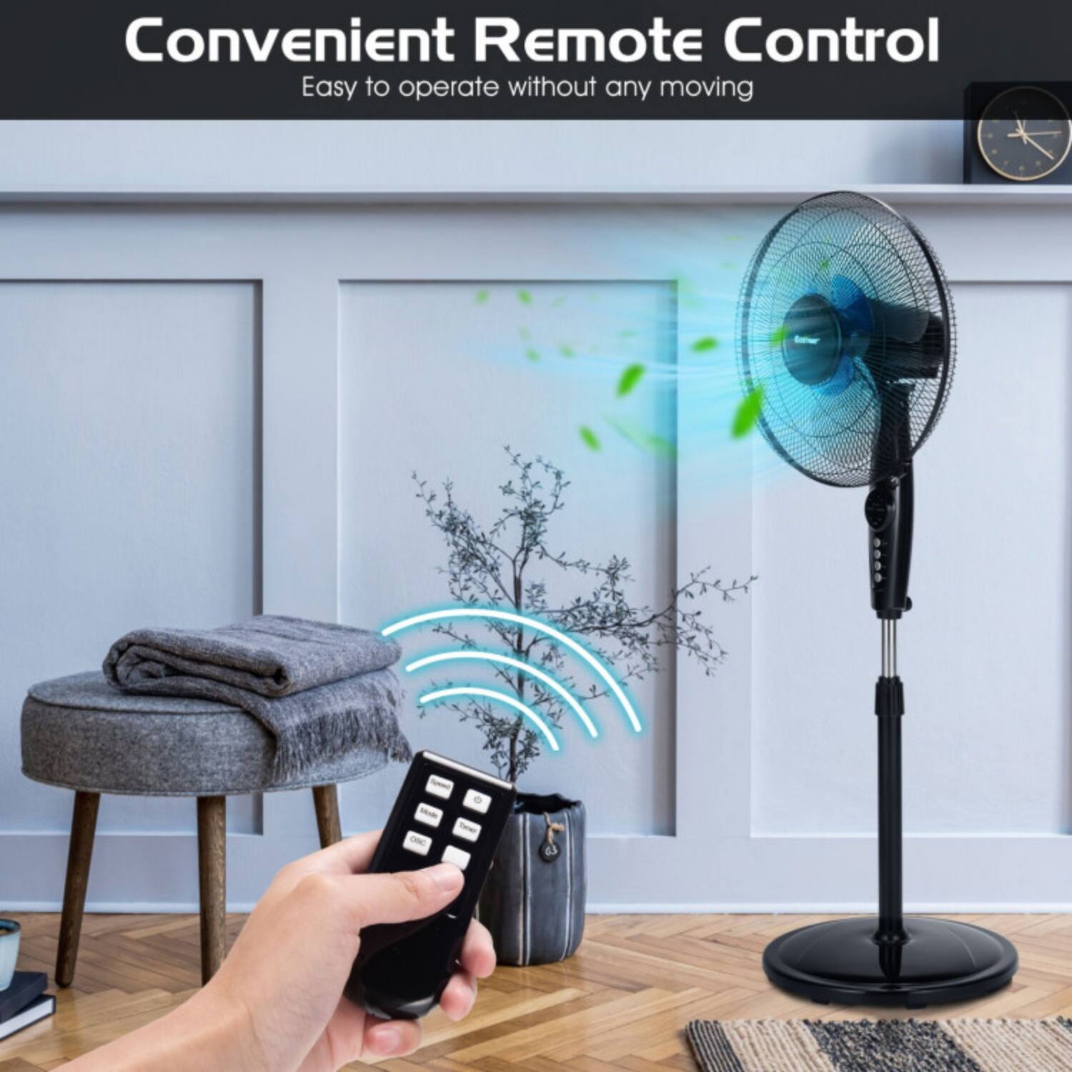 Convenient Remote Control  
Easy to operate without any moving
