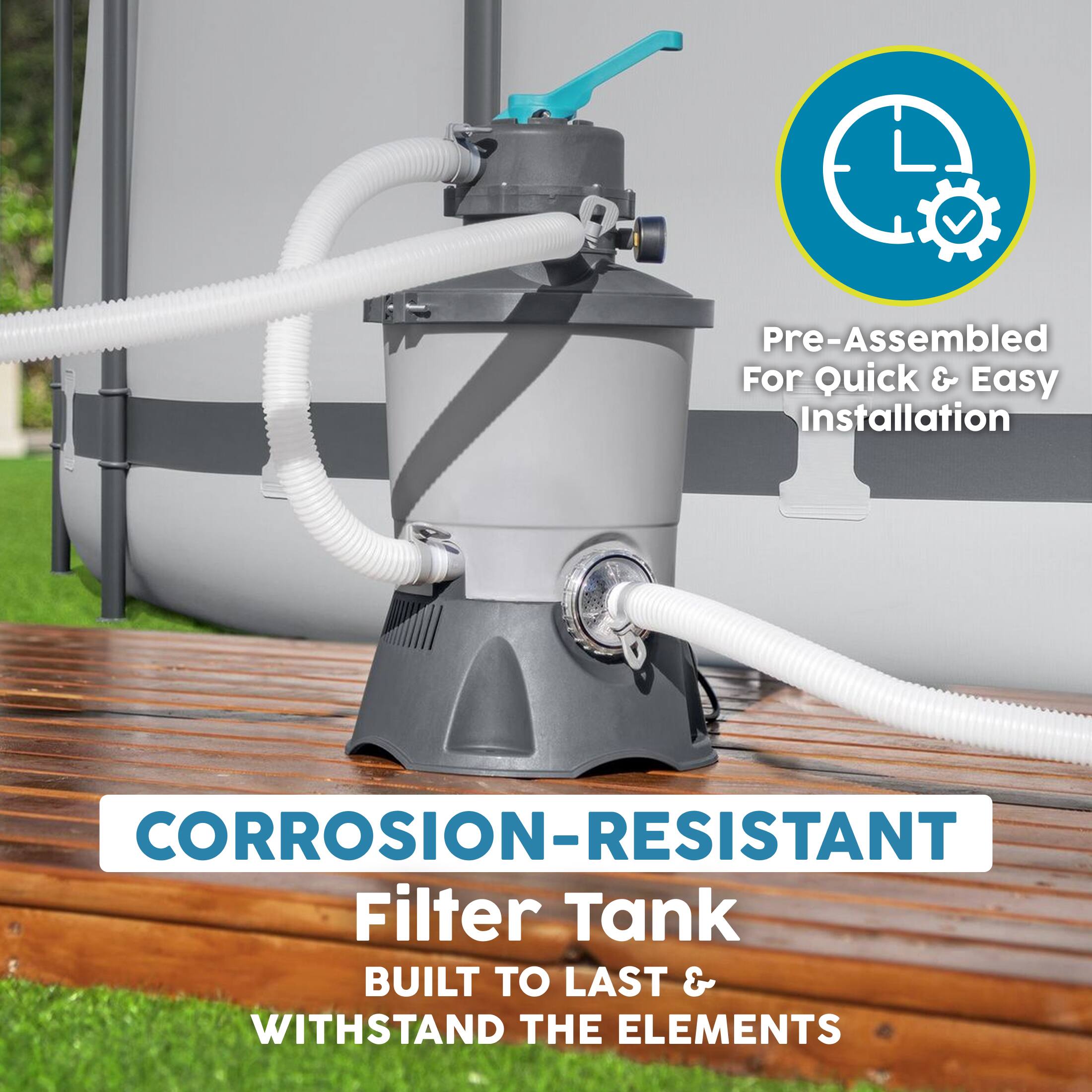 Pre-Assembled For Quick & Easy Installation

CORROSION-RESISTANT Filter Tank

BUILT TO LAST & WITHSTAND THE ELEMENTS
