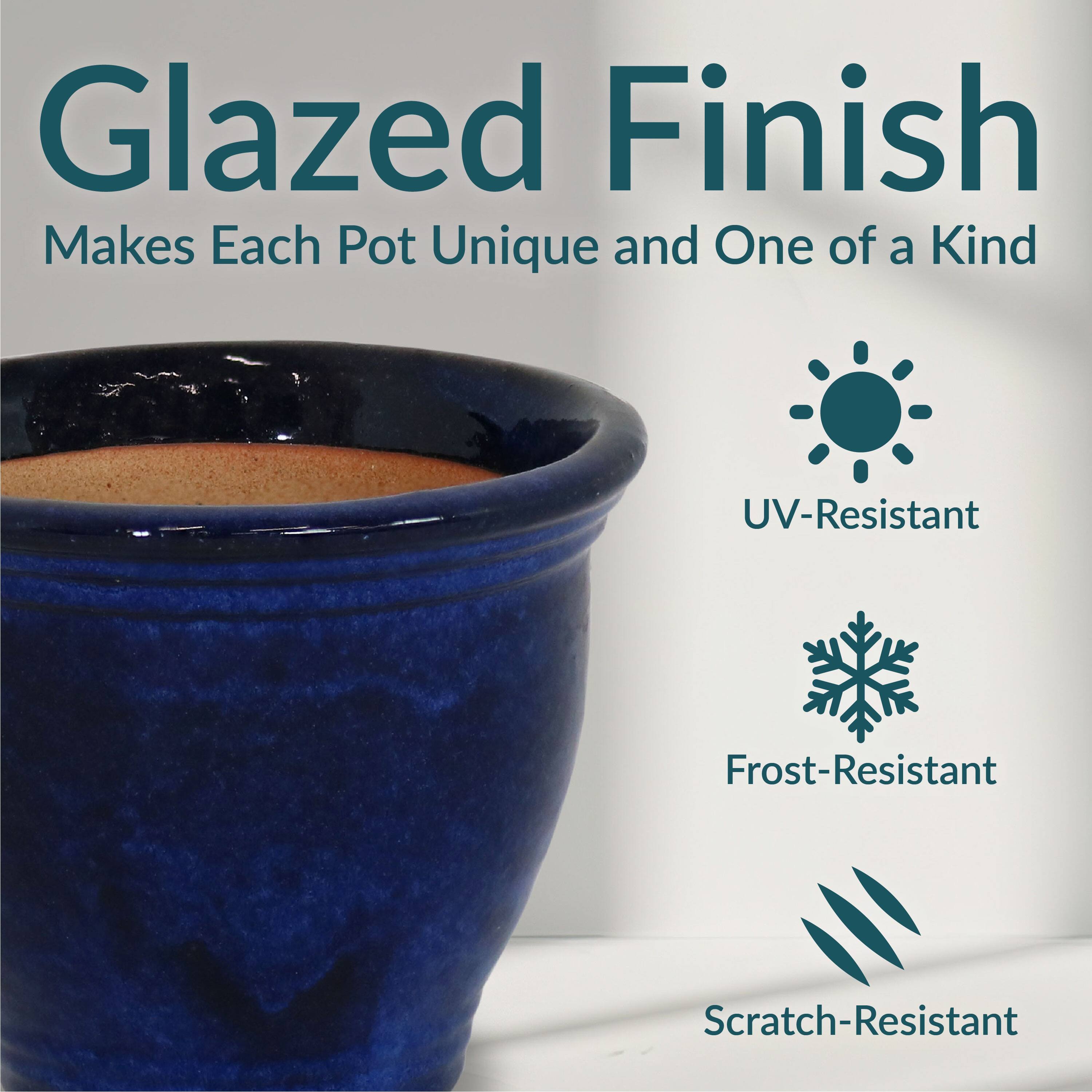Glazed Finish  
Makes Each Pot Unique and One of a Kind  

- UV-Resistant  
- Frost-Resistant  
- Scratch-Resistant