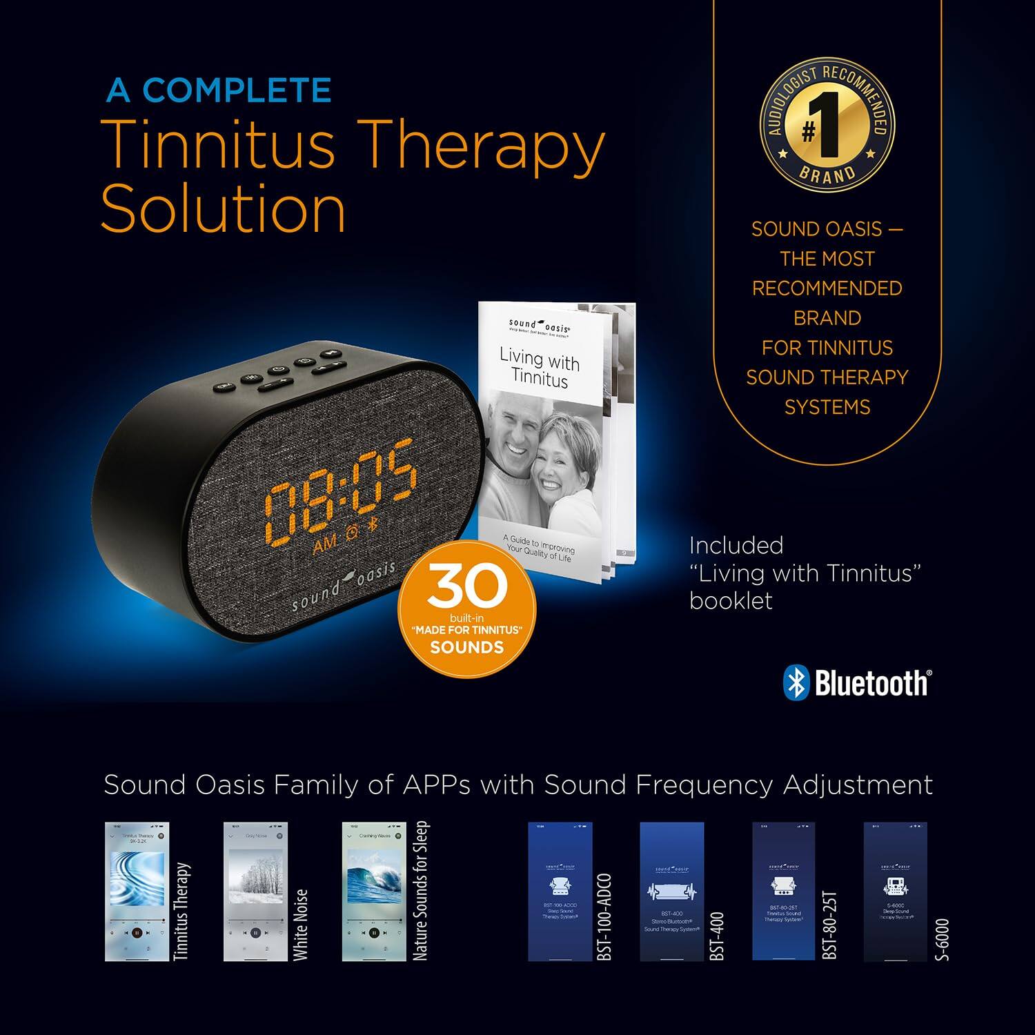 A complete tinnitus therapy solution. Audiologist recommended, Sound Oasis is the most recommended brand for tinnitus sound therapy systems. Living with tinnitus sound therapy system. 30 "Living with Tinnitus" sound booklet included. Made for tinnitus sounds. Bluetooth sound oasis family of apps with sound frequency adjustment. Sleep for therapy noise sounds. Tinnitus white nature sounds. BST-100-ADCO, BST-400, BST-80-25T, S-6000.