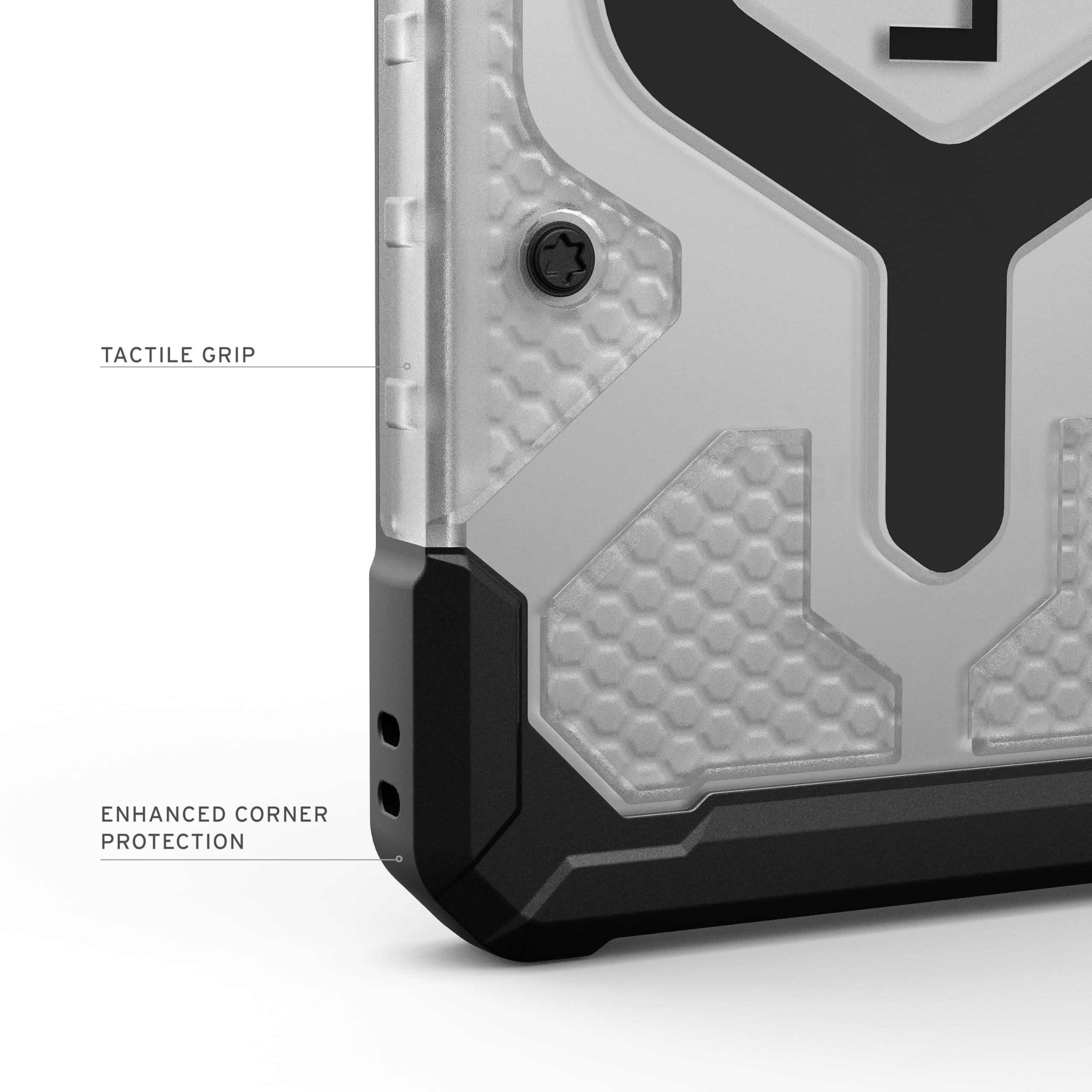 TACTILE GRIP  
ENHANCED CORNER PROTECTION