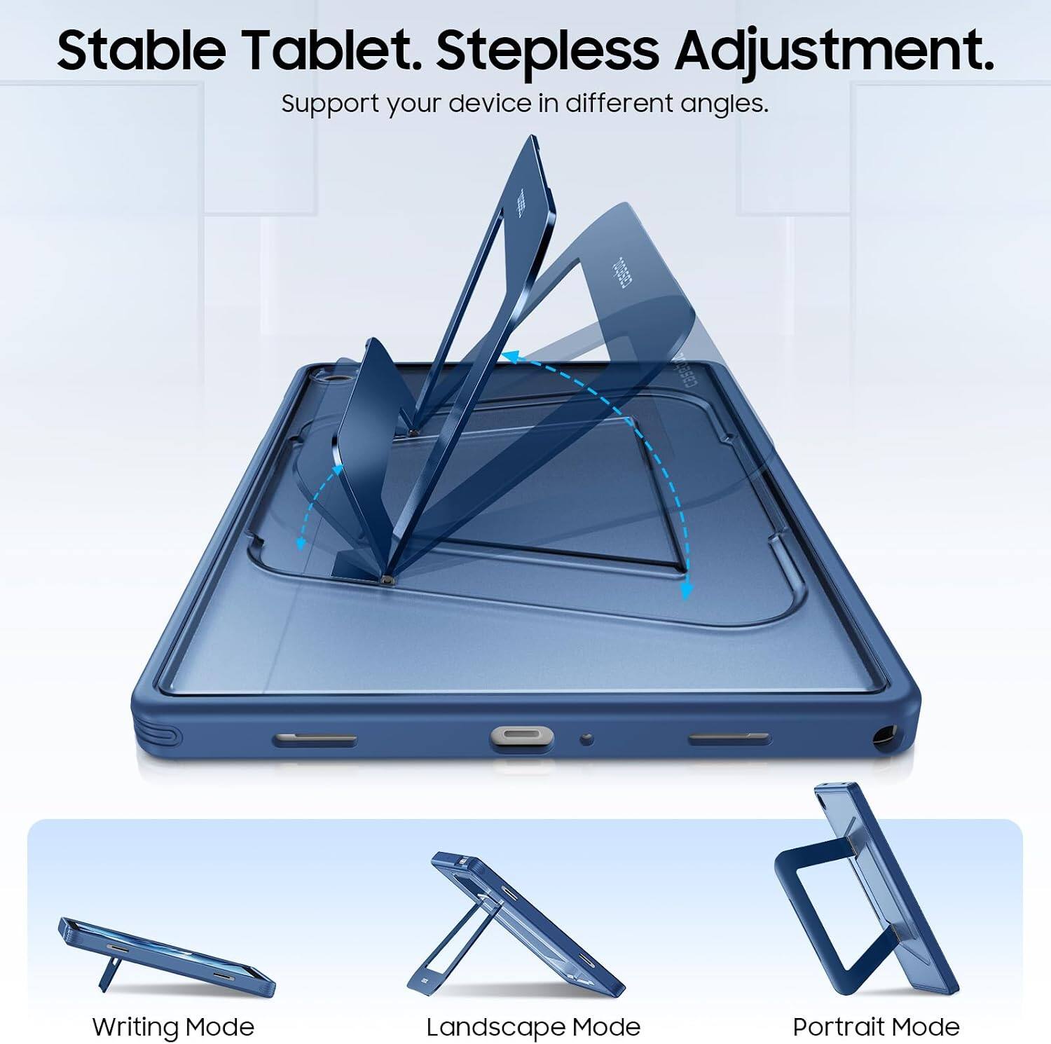 Stable Tablet. Stepless Adjustment.  
Support your device in different angles.

Writing Mode  
Landscape Mode  
Portrait Mode