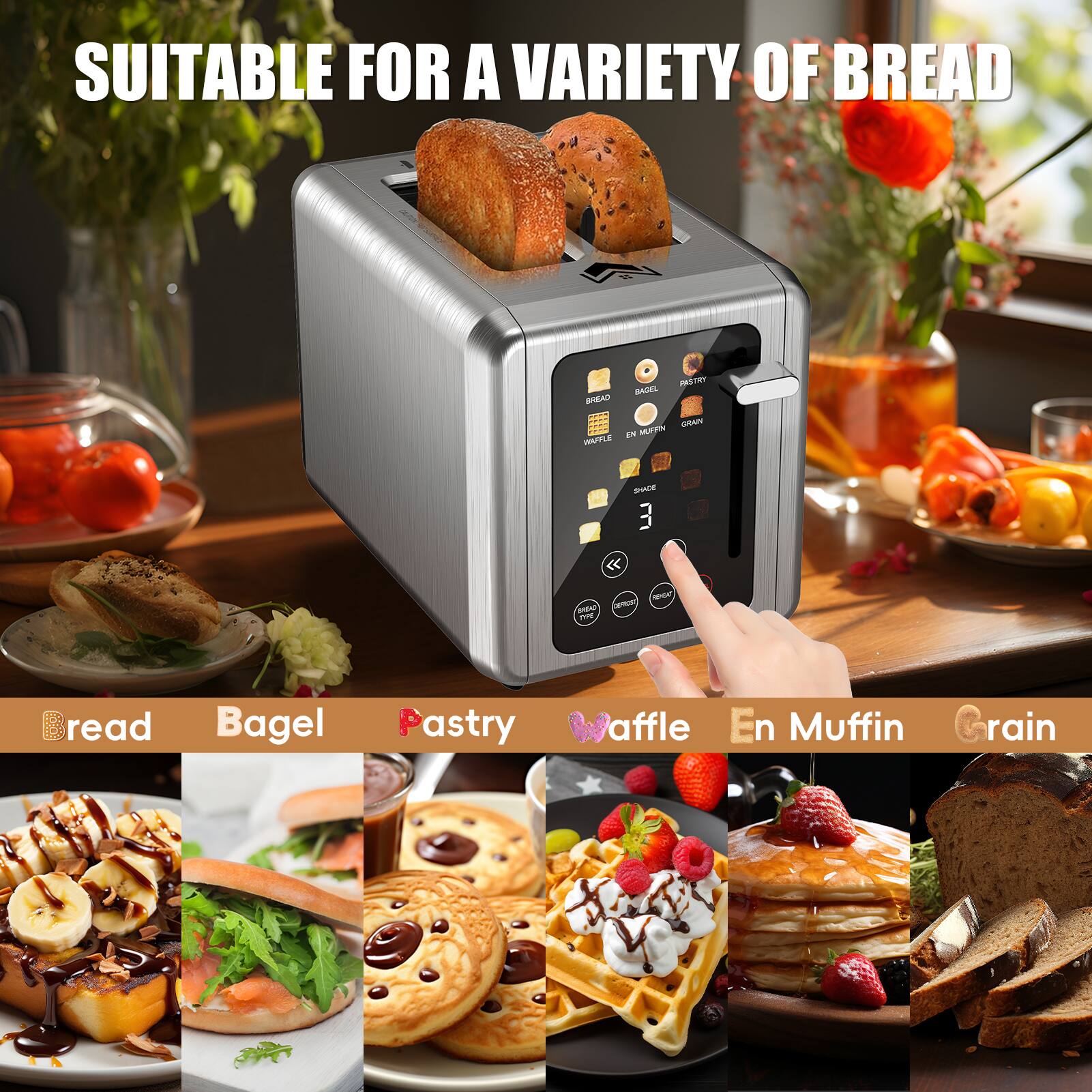 SUITABLE FOR A VARIETY OF BREAD

Bread  
Bagel  
Pastry  
Waffle  
En Muffin  
Grain