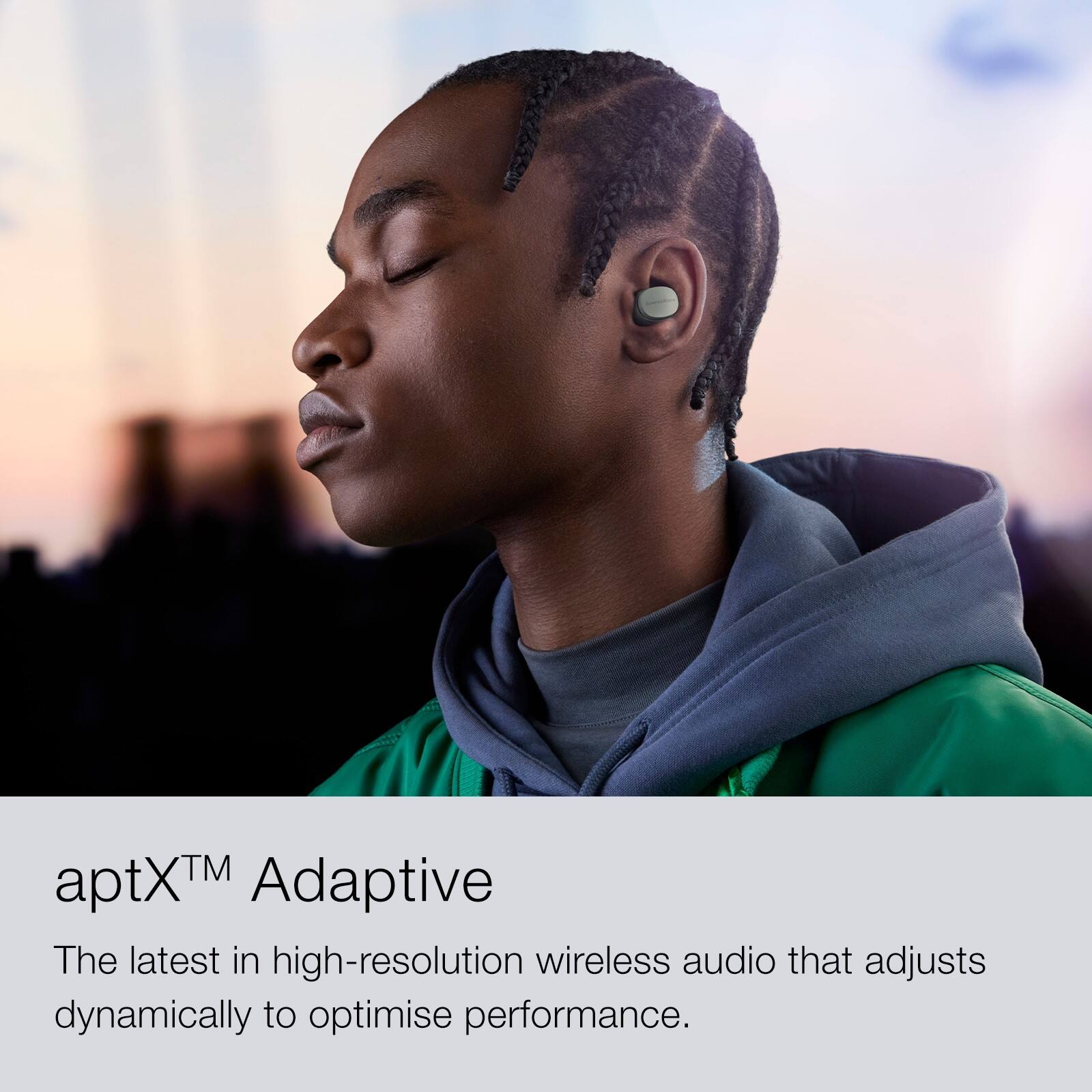 TM aptXTM Adaptive is the latest in high-resolution wireless audio that adjusts dynamically to optimise performance.
