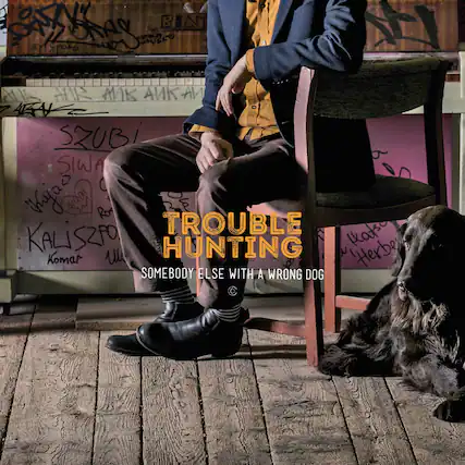 TROUBLE HUNTING
SOMEBODY ELSE WITH A WRONG DOG
SSZUBI
SIWA
KALISZFO
Komar
Vhyas
Ror
TROUBLE
KALISZFO
HUNTING
Hkats be ul
"Herb Komar
SOMEBODY ELSE WITH A WRONG DOG