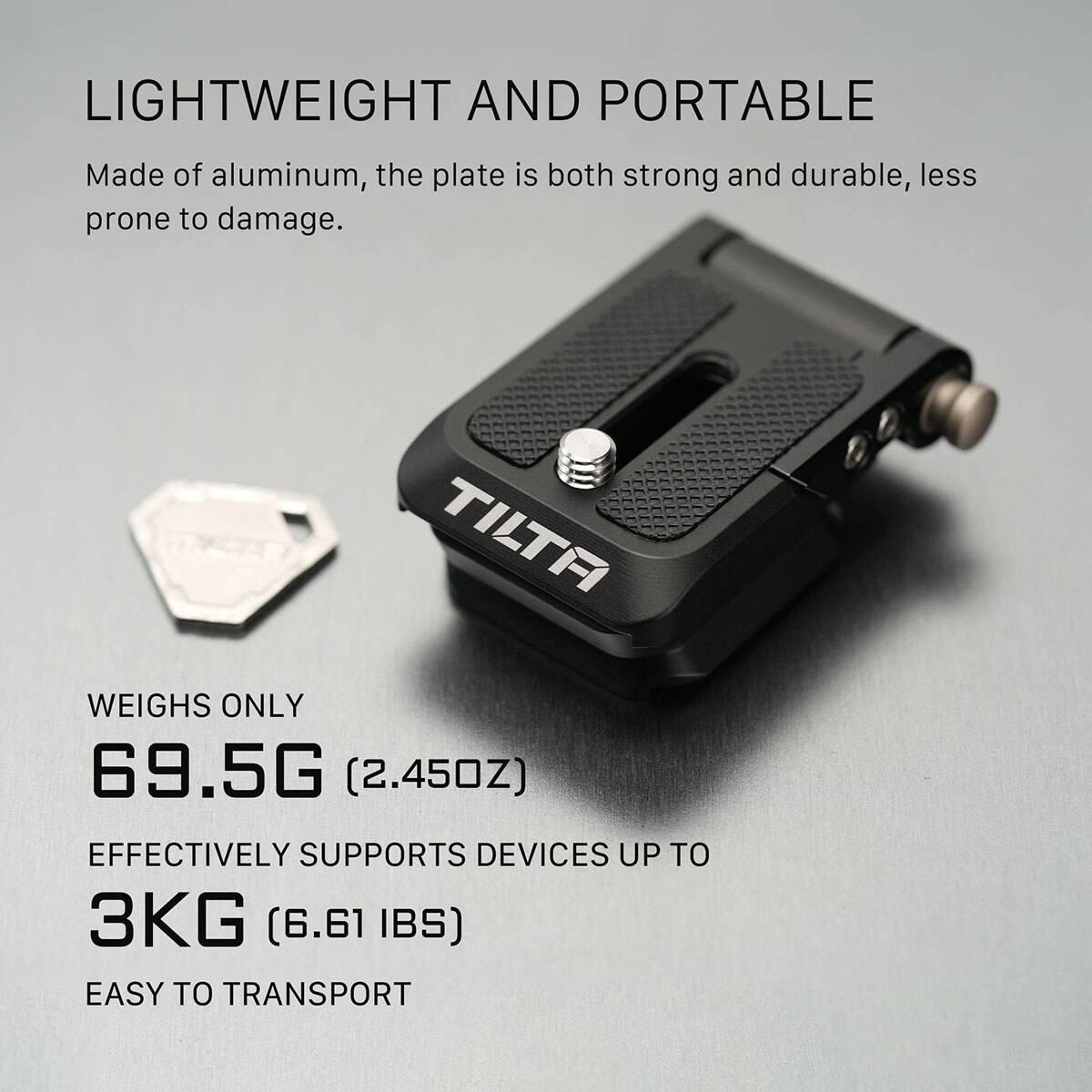 LIGHTWEIGHT AND PORTABLE

Made of aluminum, the plate is both strong and durable, less prone to damage.

WEIGHS ONLY 69.5G (2.45OZ)

EFFECTIVELY SUPPORTS DEVICES UP TO 3KG (6.61 IBS)

EASY TO TRANSPORT