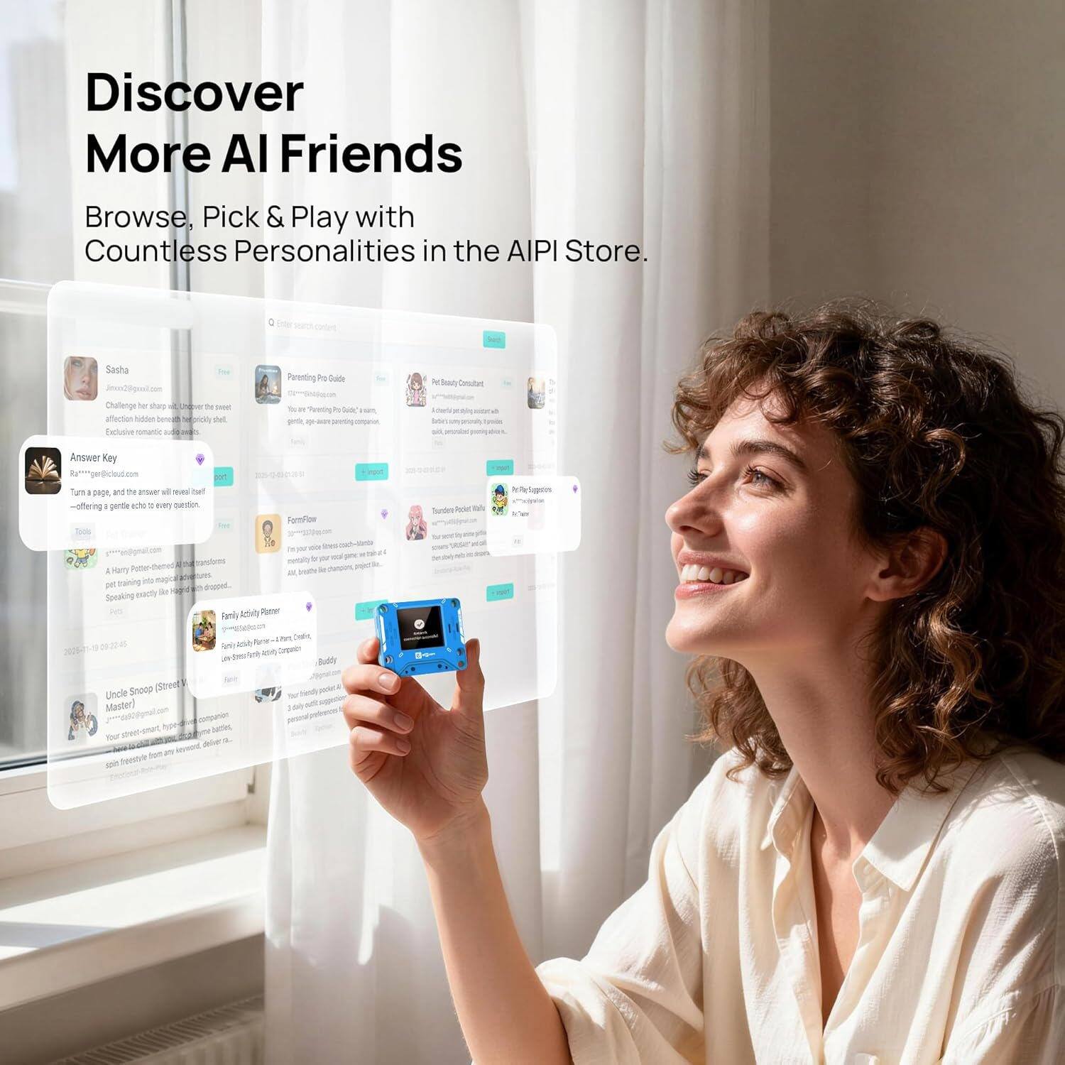 Discover More AI Friends  
Browse, Pick & Play with Countless Personalities in the AIPI Store.  

Sasha Jeniqus  
Challenge to shars - T . affection Nodton bo 4 priony tel Facluoive comanta Parenting hy Cubde de -. Tretlly a I  - - - seuring Acbon Contitan sutun a Answer Kay nytger@cleut.com sm Tun pee and the amouer  - net woffering parte aihe . every sestin Toos com Reruw Tunte hee N  - &  - monsfues A Hry Patee suat - su a buining  mago pe aooedt. mac de H Sewating - Fanly kse Pae Ne - z DM a Se Ansh  Crte - Bully Snoop (Ste) Hand C Uncle Master)  cnsenin Jal - - a - bensbb