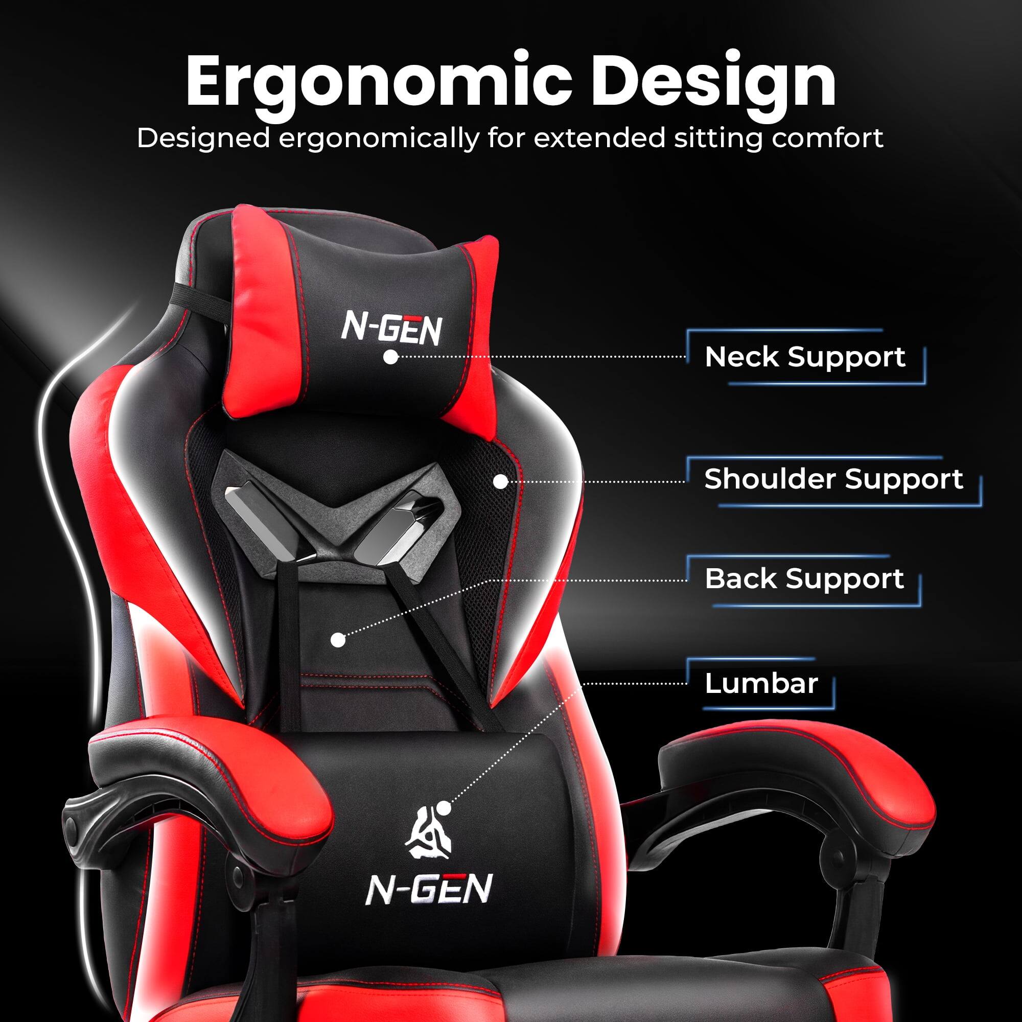 Ergonomic Design  
Designed ergonomically for extended sitting comfort  

- Neck Support  
- Shoulder Support  
- Back Support  
- Lumbar  

N-GEN