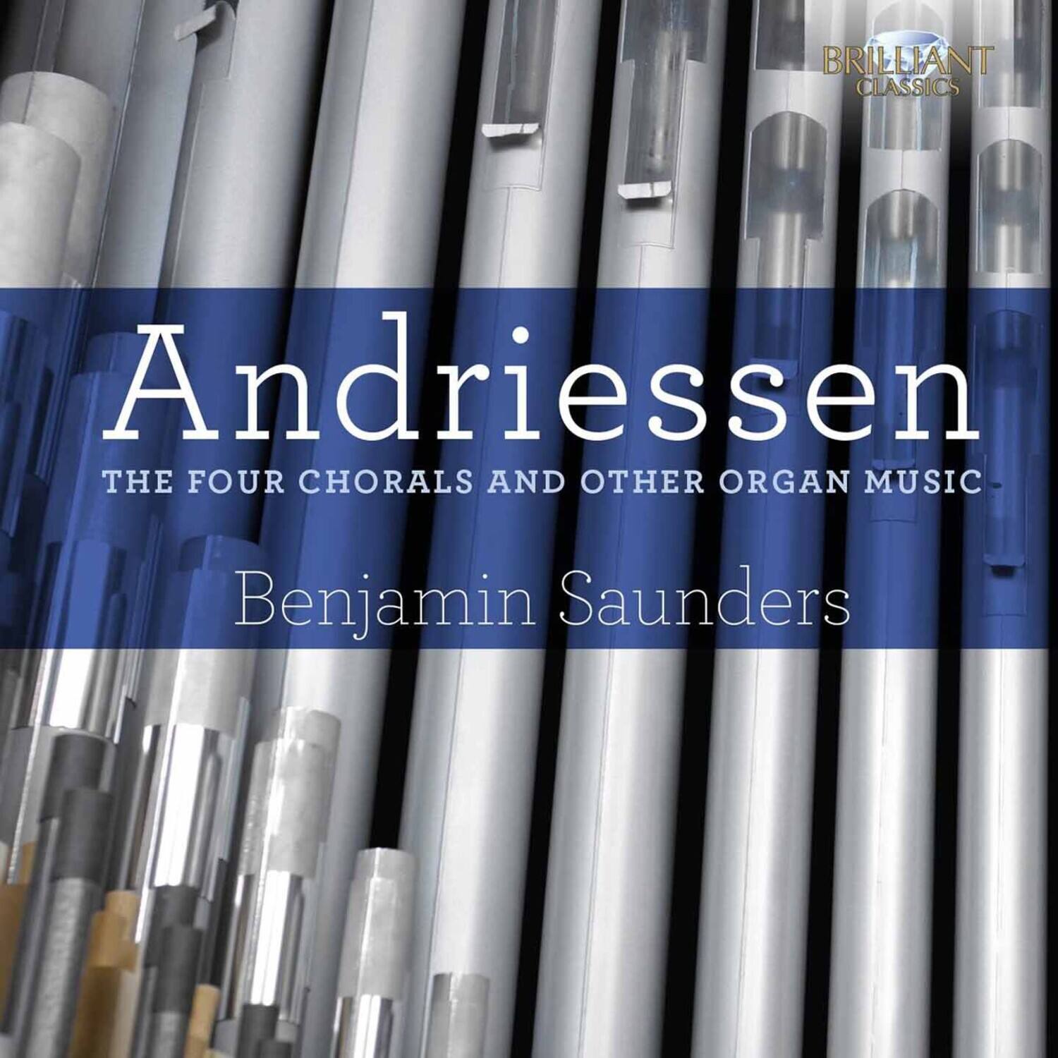 BRILLIANT CLASSICS

Andriessen  
THE FOUR CHORALS AND OTHER ORGAN MUSIC  
Benjamin Saunders