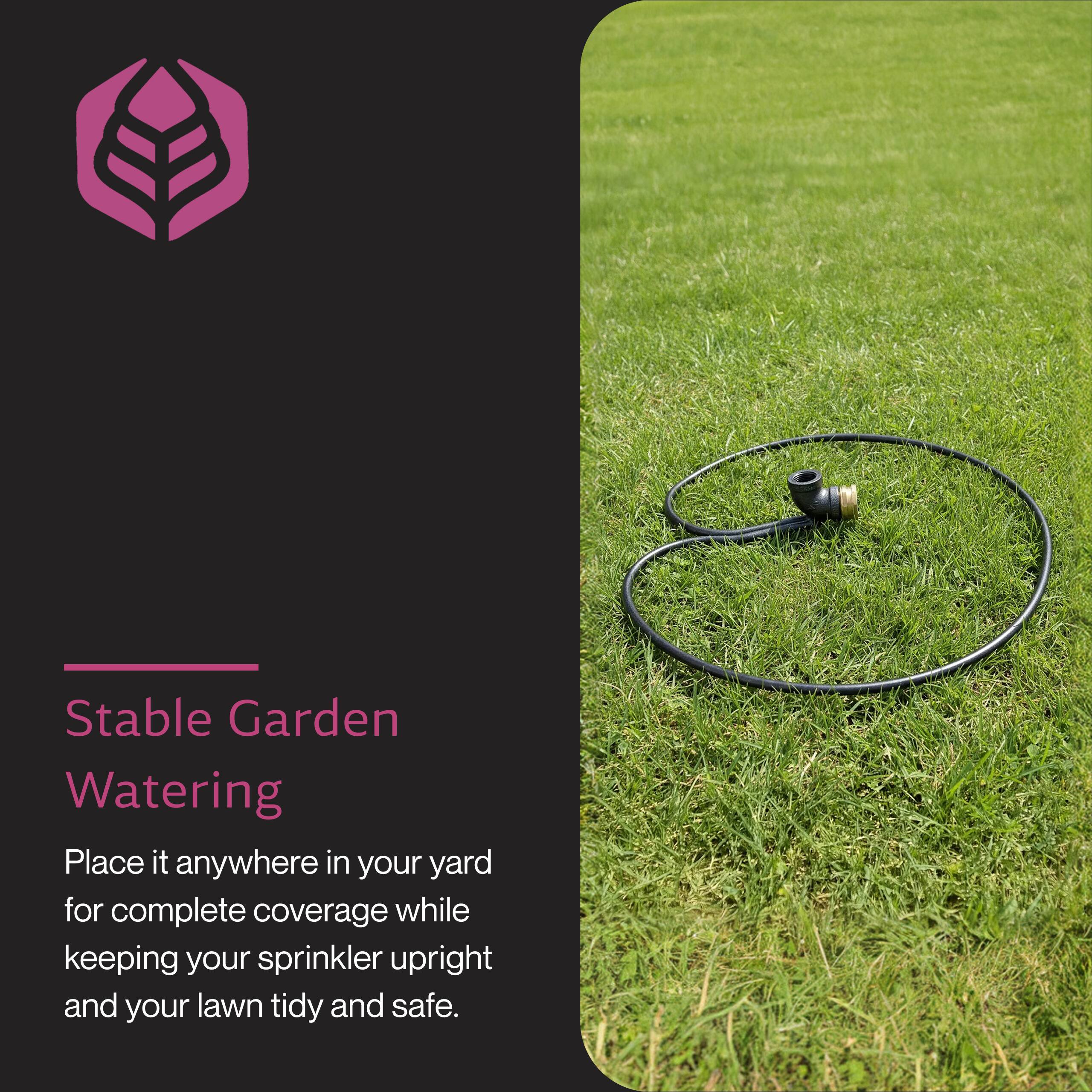Stable Garden Watering

Place it anywhere in your yard for complete coverage while keeping your sprinkler upright and your lawn tidy and safe.