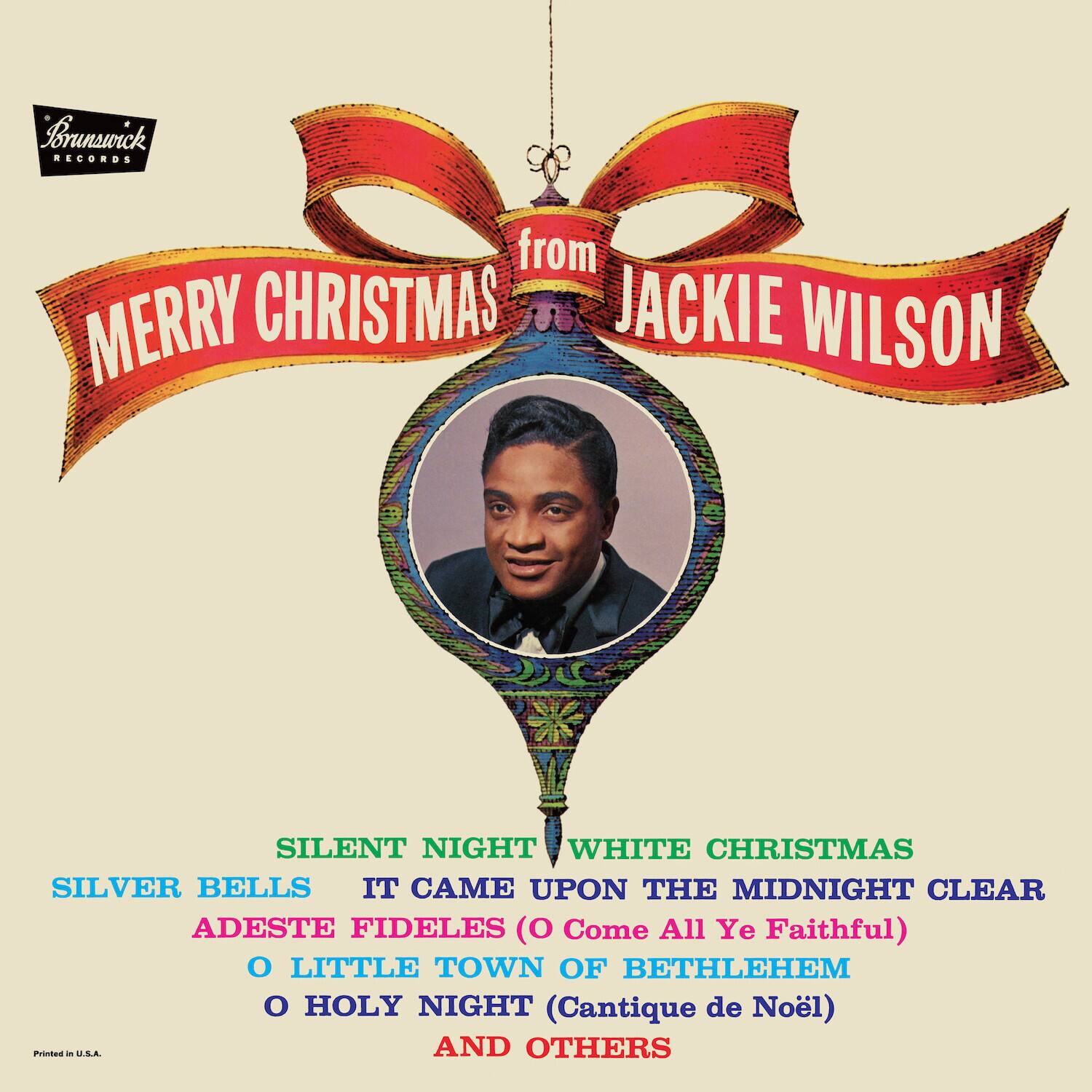 Brunswick Records  
from  
Merry Christmas  
Jackie Wilson  

Silent Night  
White Christmas  
Silver Bells  
It Came Upon the Midnight Clear  
Adeste Fideles (O Come All Ye Faithful)  
O Little Town of Bethlehem  
O Holy Night (Cantique de Noël)  
And Others  

Printed in U.S.A.