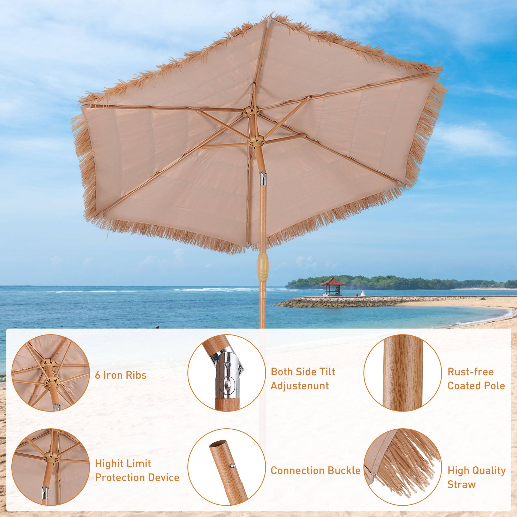 6 Iron Ribs  
Both Side Tilt Adjustment  
Rust-free Coated Pole  
Height Limit Protection Device  
Connection Buckle  
High Quality Straw