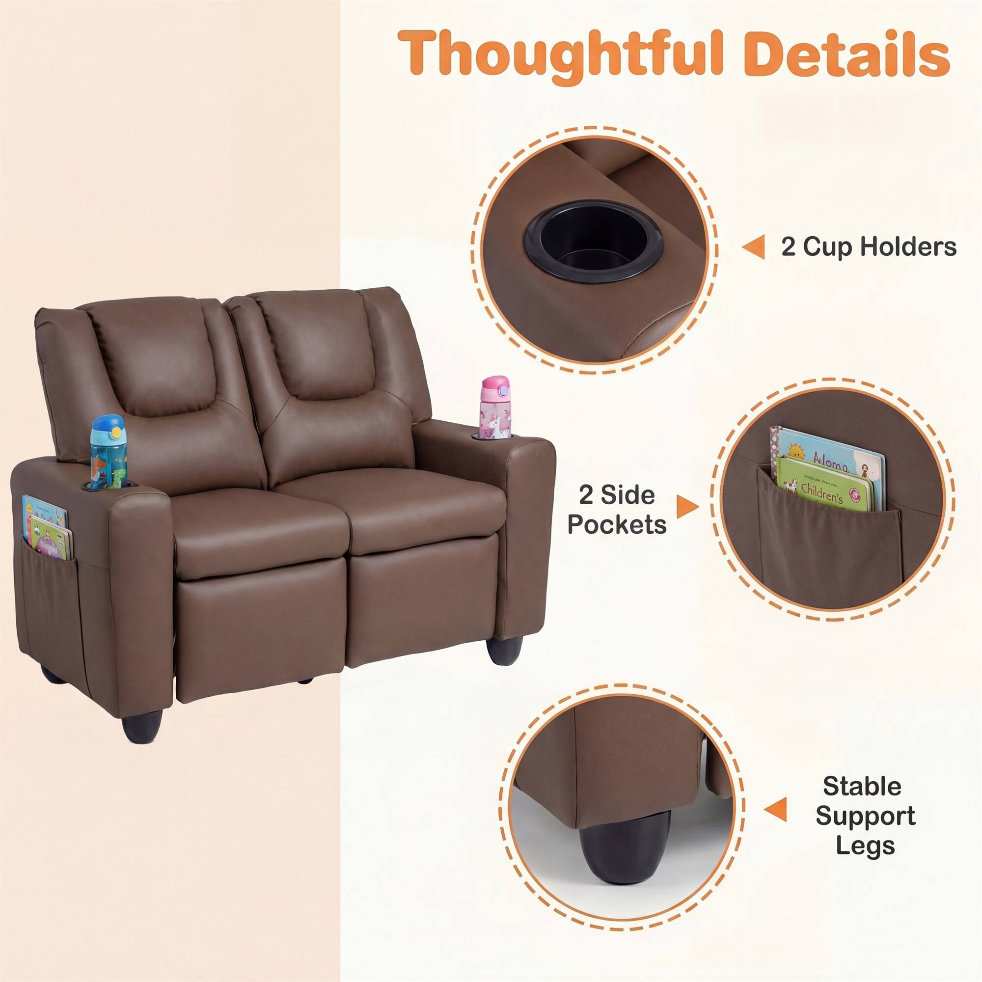 Thoughtful Details  
2 Cup Holders  
2 Side Pockets  
Stable Support Legs