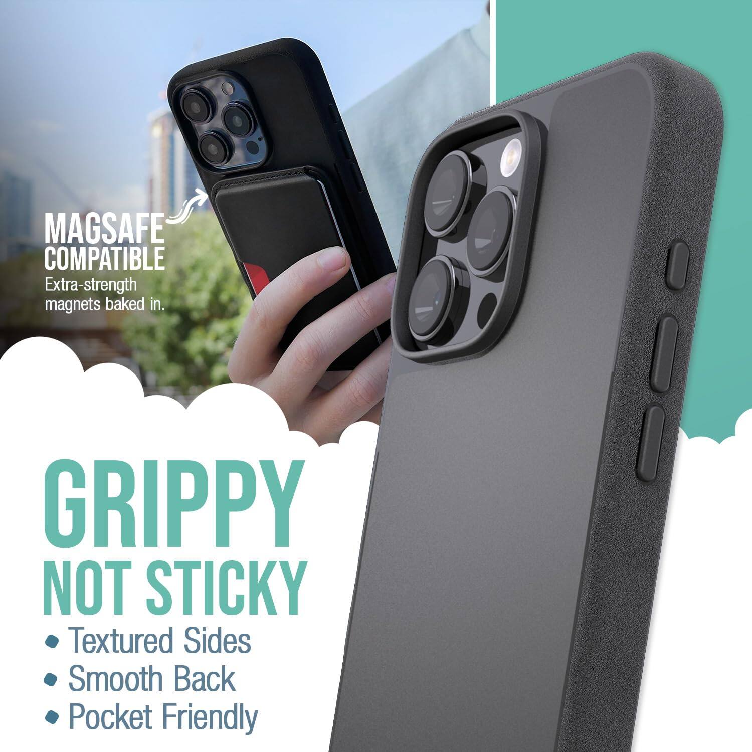 MAGSAFE COMPATIBLE  
Extra-strength magnets baked in.  

GRIPPY NOT STICKY  
Textured Sides  
Smooth Back  
Pocket Friendly