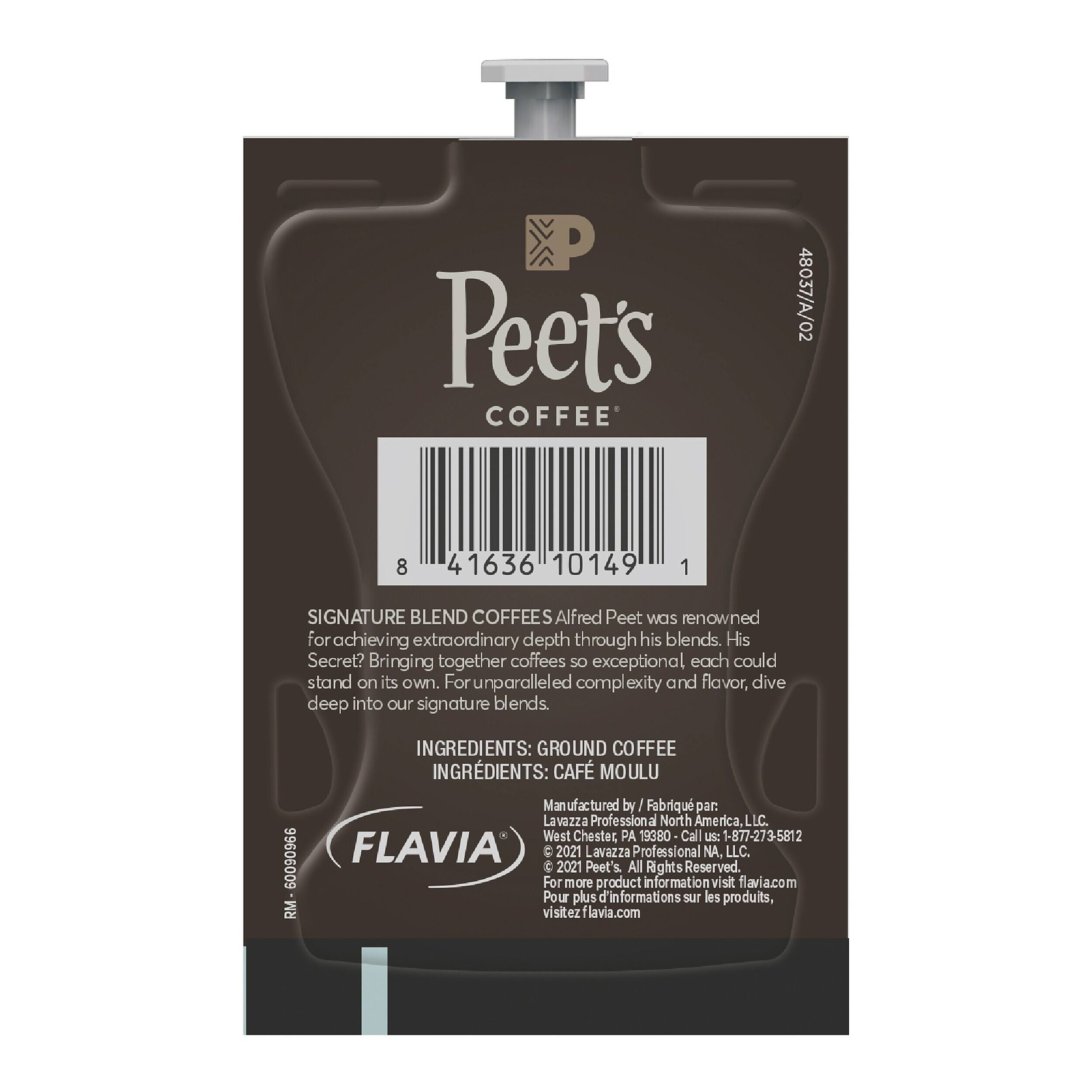 Peet's COFFEE  
48037/A/02  
8  
41636 10149  
1  
SIGNATURE BLEND COFFEES  
Alfred Peet was renowned for achieving extraordinary depth through his blends. His Secret? Bringing together coffees so exceptional each could stand on its own. For unparalleled complexity and flavor, dive deep into our signature blends.  
RM 99606009 - 1  
INGREDIENTS: GROUND COFFEE  
INGREDIENTS: CAFÉ MOULU  
Manufactured by: Fabriqué par: Lavazza Professional North America, LLC. West Chester, PA 19380  
us: 1-877-273-5812  
FLAVIA  
2021 Lavazza Professional NA, LLC.  
2021 Peet's. All Rights Reserved.  
For more product information visit flavia.com  
Pour plus d'informations sur les produits, visitez flavia.com