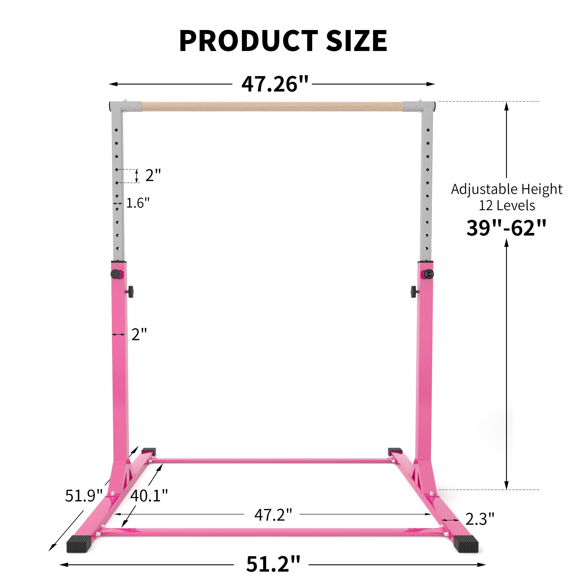 PRODUCT SIZE

- Width: 47.26"
- Adjustable Height: 12 Levels, 39" - 62"
- Depth: 51.2"
- Height from floor to bar: 51.9"
- Width of base: 40.1"
- Height of base: 2.3"
- Thickness of bar: 2"
- Thickness of vertical supports: 1.6"