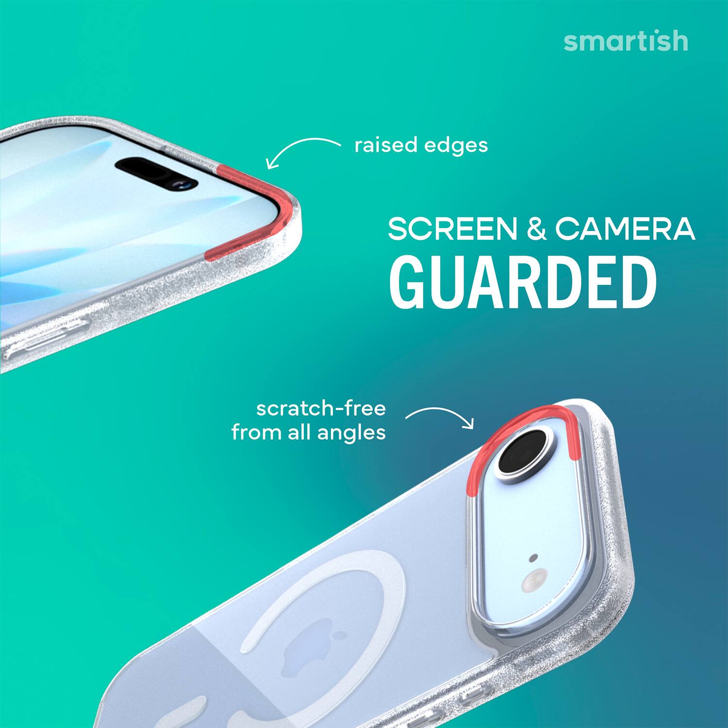 smartish  
raised edges  
SCREEN & CAMERA GUARDED  
scratch-free from all angles