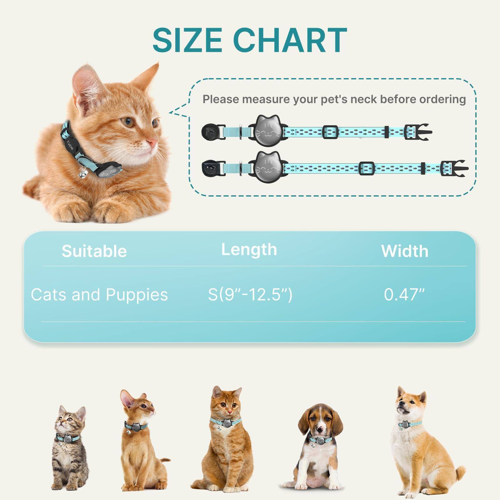 **SIZE CHART**

Please measure your pet's neck before ordering

| Suitable       | Length       | Width  |
|---------------|-------------|--------|
| Cats and Puppies | S(9"–12.5") | 0.47"  |