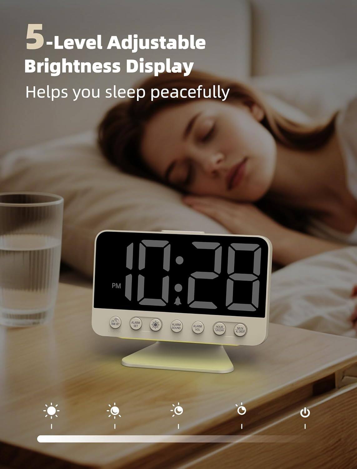 5-Level Adjustable Brightness Display Helps you sleep peacefully
