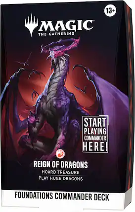 13+ MAGIC THE GATHERING
START PLAYING COMMANDER HERE!
REIGN OF DRAGONS
HOARD TREASURE
PLAY HUGE DRAGONS
FOUNDATIONS COMMANDER DECK
