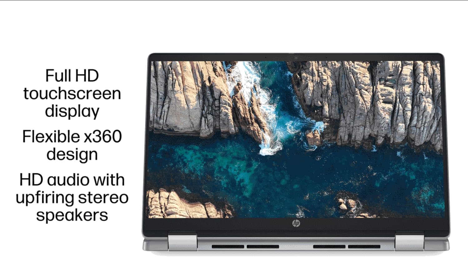 Full HD touchscreen display  
Flexible x360 design  
HD audio with upfiring stereo speakers