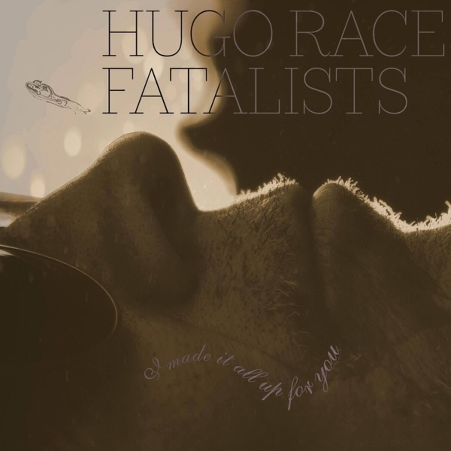 Hugo Race Fatalists  
I made it all up for you