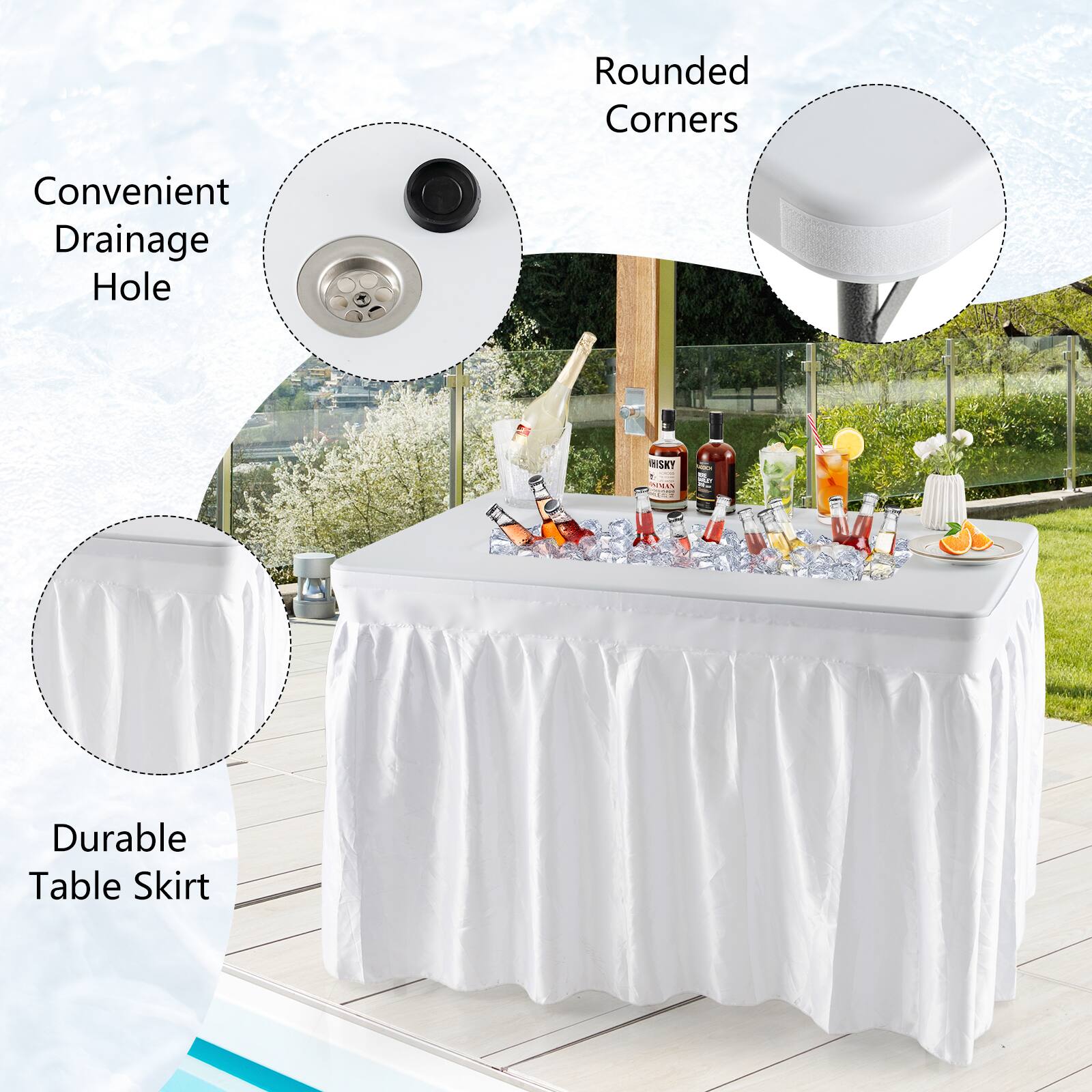 Rounded Corners  
Convenient Drainage Hole  
Durable Table Skirt