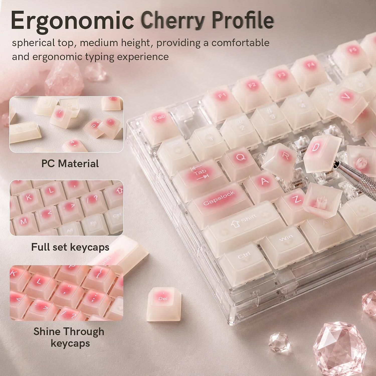 Ergonomic Cherry Profile spherical top, medium height, providing a comfortable and ergonomic typing experience

PC Material

Full set keycaps

Shine Through keycaps