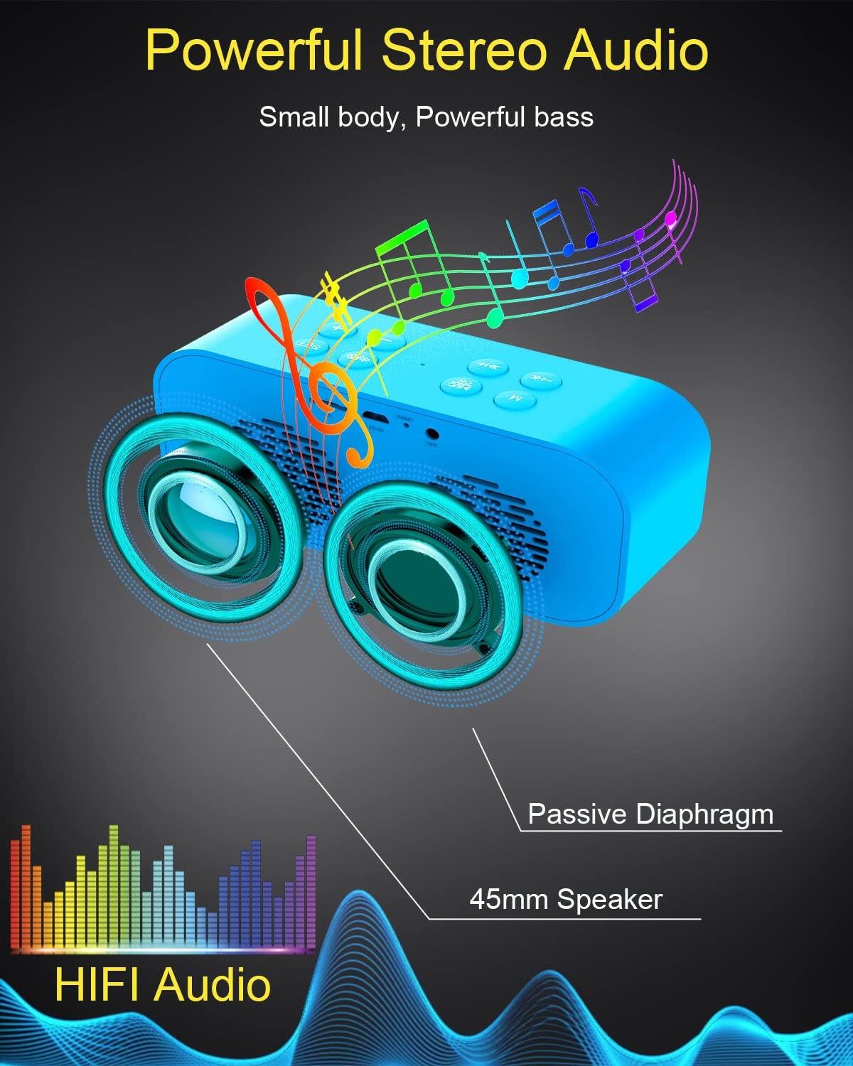 Powerful Stereo Audio  
Small body, Powerful bass  
Passive Diaphragm  
45mm Speaker  
HIFI Audio