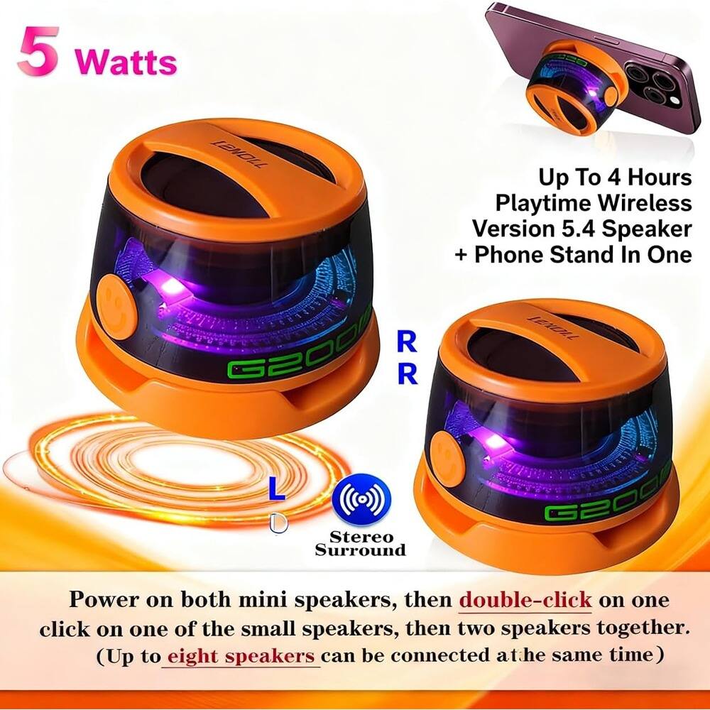 5 Watts

Up To 4 Hours Playtime Wireless Version 5.4 Speaker + Phone Stand In One

Power on both mini speakers, then double-click on one click on one of the small speakers, then two speakers together. (Up to eight speakers can be connected at the same time)

Stereo Surround