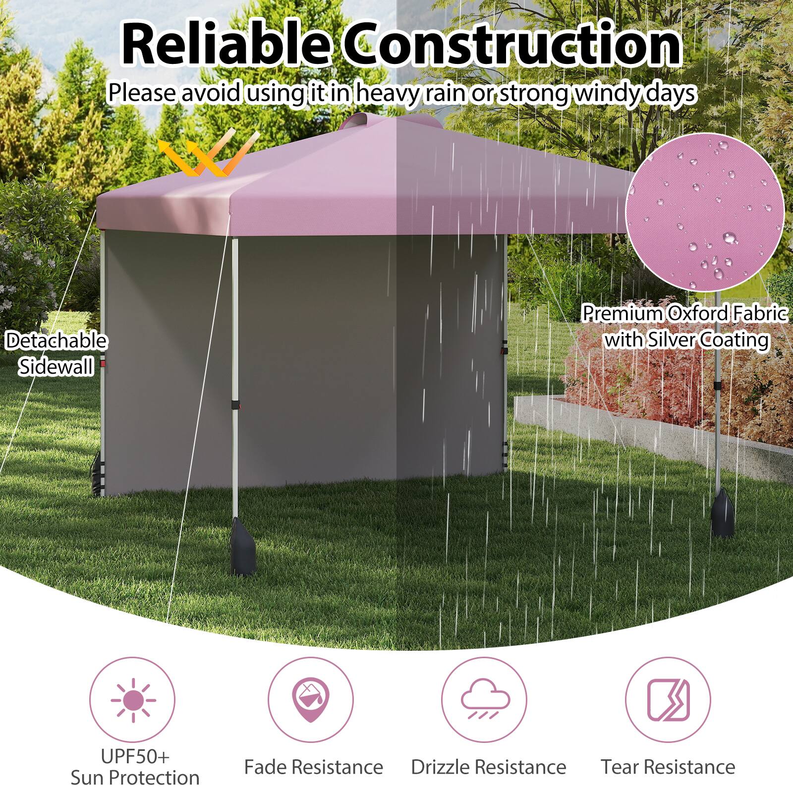 Reliable Construction. Please avoid using it in heavy rain or strong windy days. Detachable Sidewall. Premium Oxford Fabric with Silver Coating. UPF50+ Sun Protection. Fade Resistance. Drizzle Resistance. Tear Resistance.