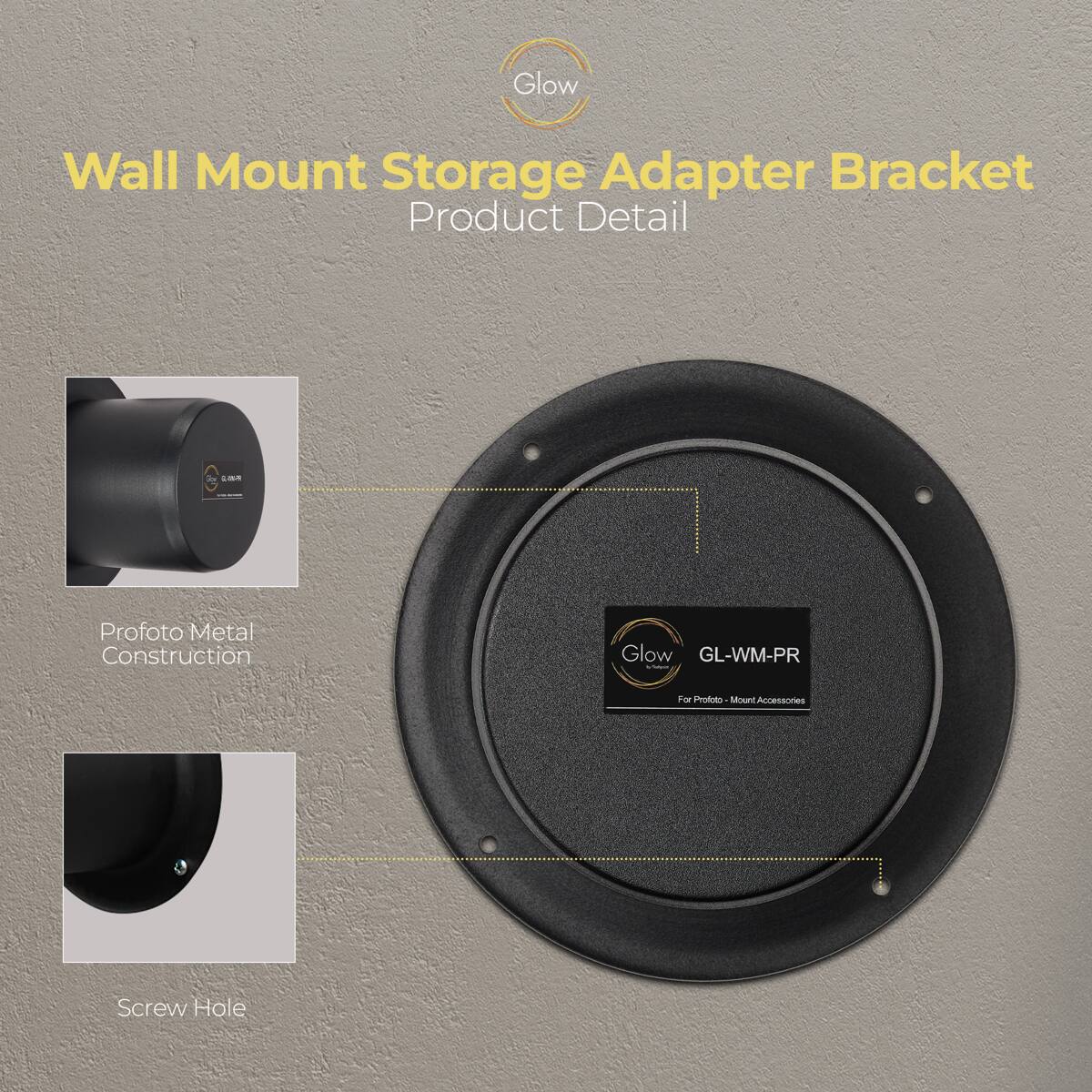 Glow Wall Mount Storage Adapter Bracket Product Detail

- T LO Profoto Metal Construction
- Glow GL-WM-PR
- For Profoto Mount Accessories
- Screw Hole